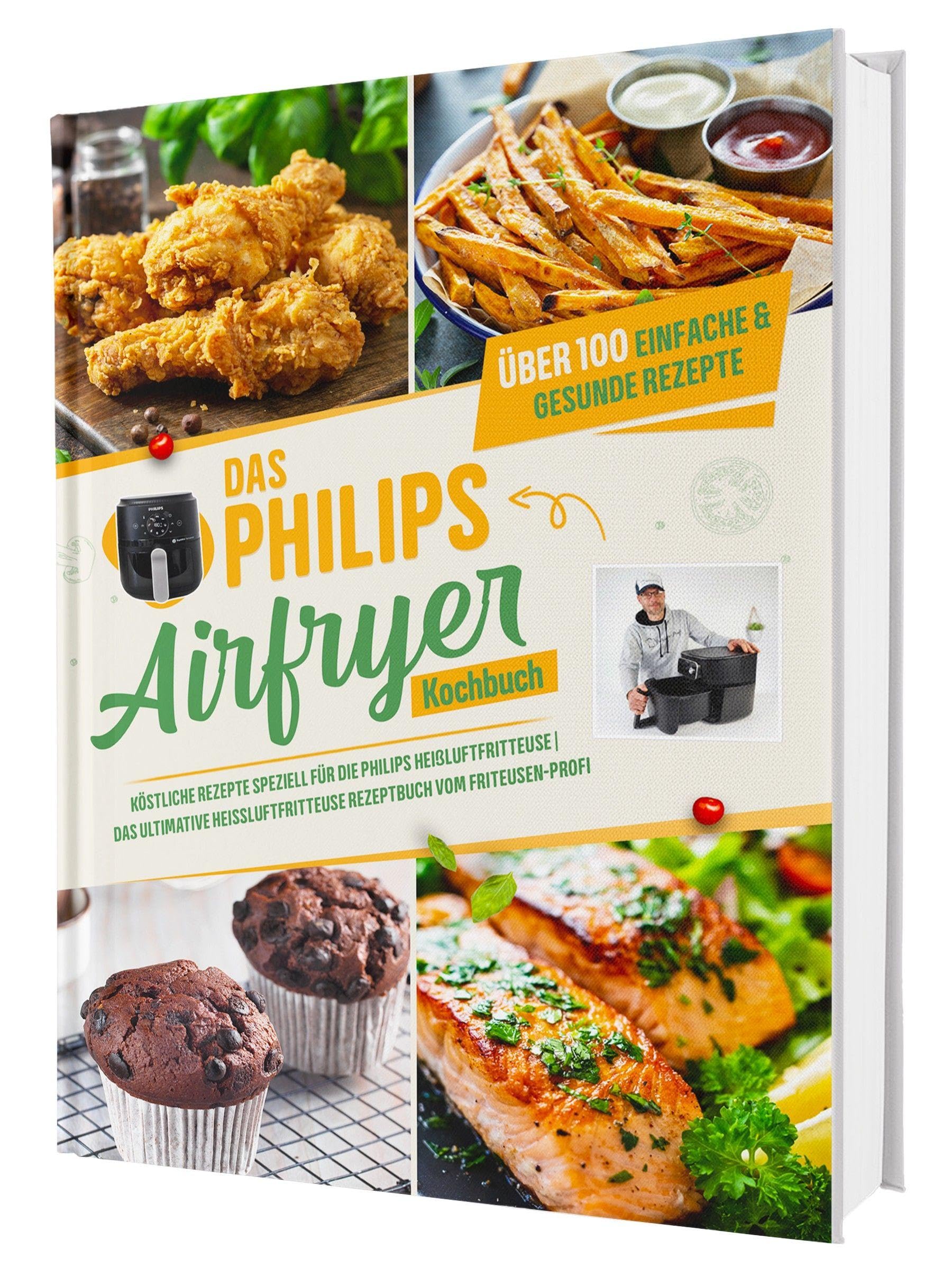 Philips Airfryer Kochbuch Über 100 Rezepte speziell für Philips Heißluftfritteuse