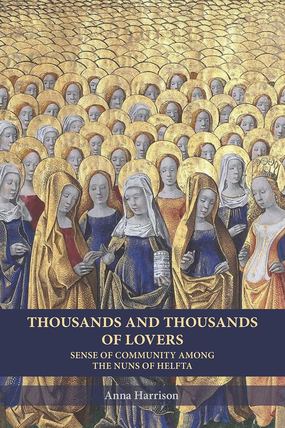 Thousands and Thousands of Lovers: Sense of Community among the Nuns of Helfta (Cistercian Studies Series Book 289)