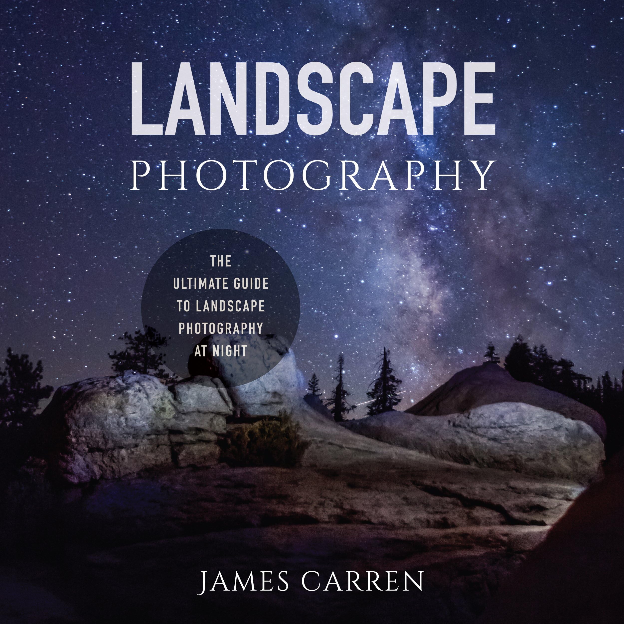 Landscape Photography: The Ultimate Guide to Landscape Photography at Night