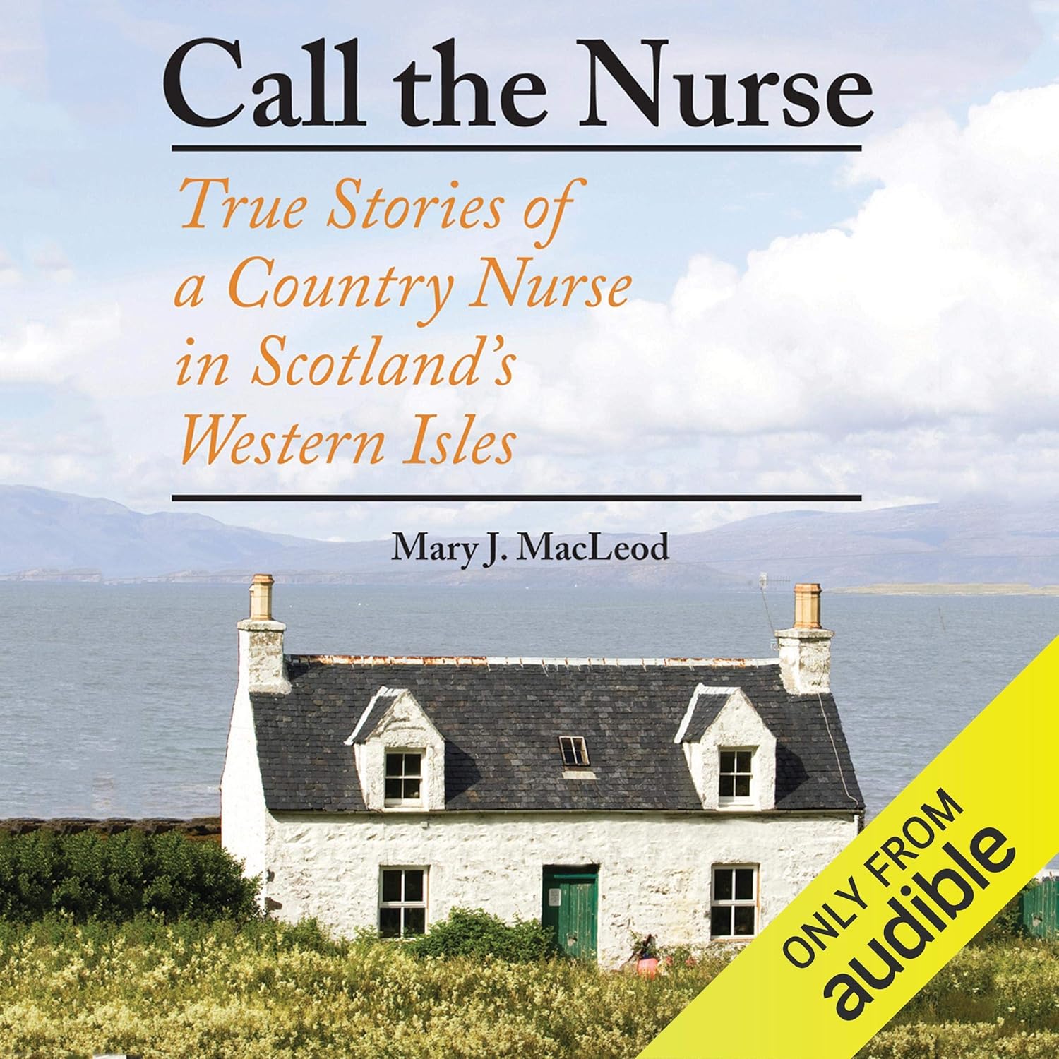 Call the Nurse: Heartwarming True Stories of a Country Nurse in Scotland's Western Isles – Like James Herriot