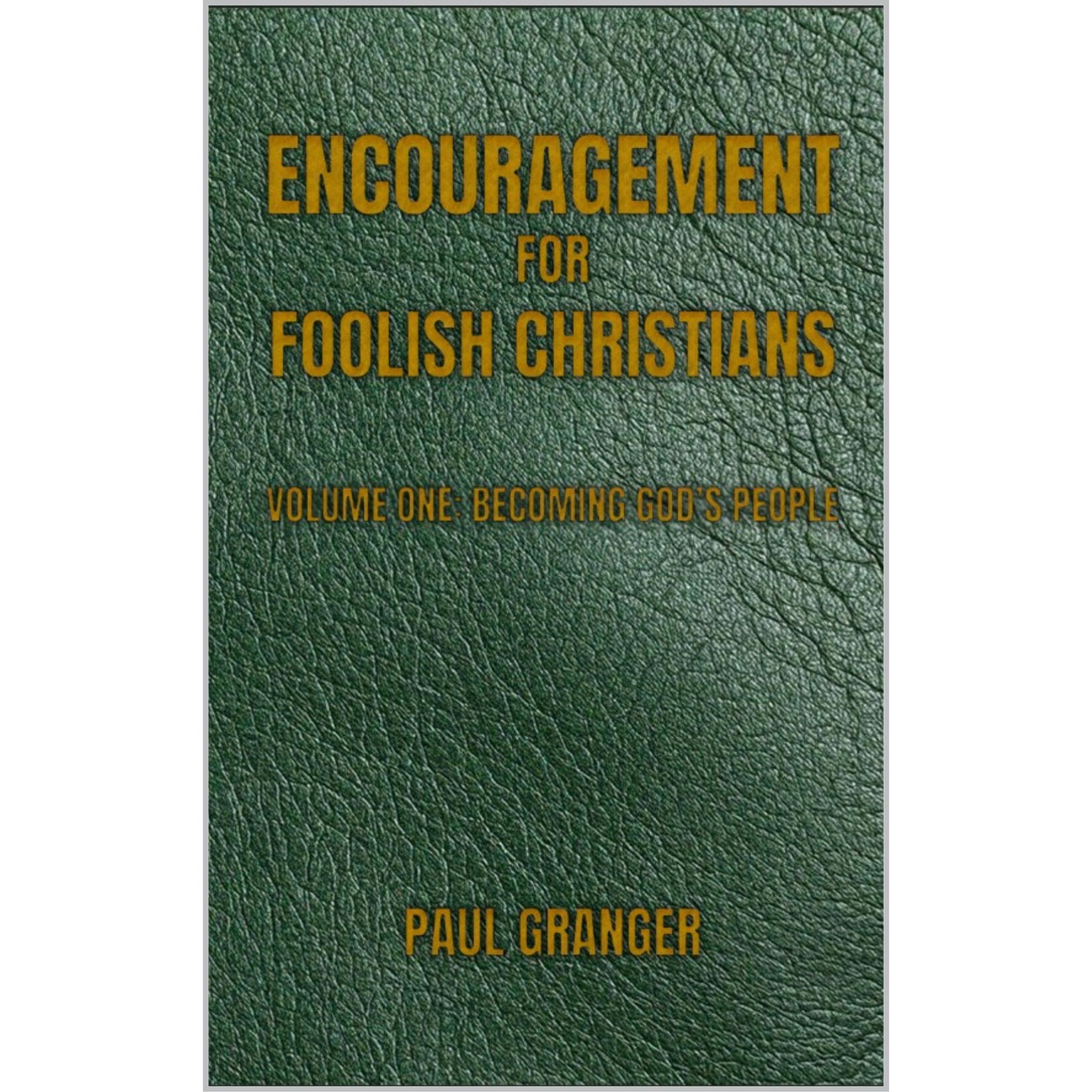 Encouragement for Foolish Christians, Volume 1