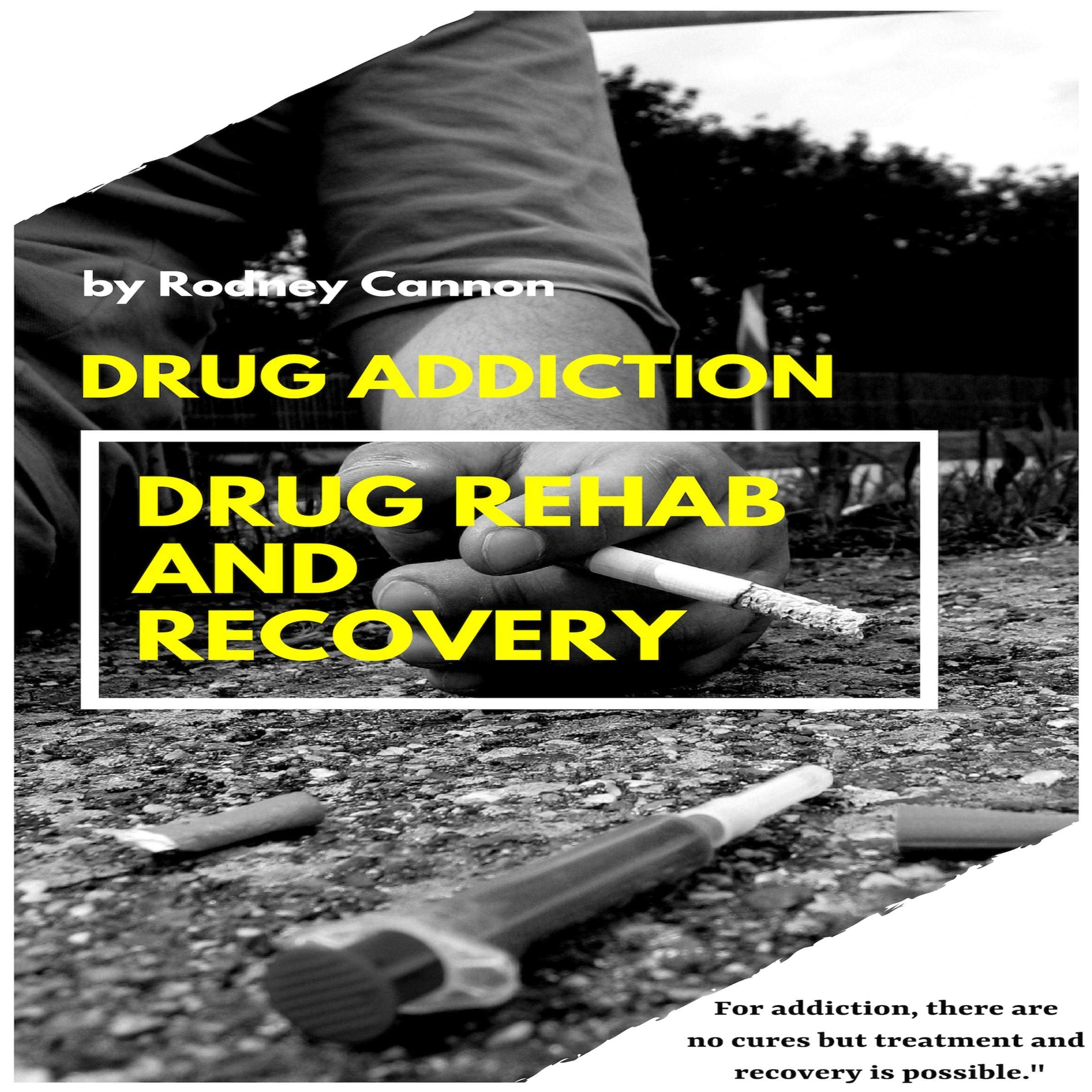 Drug Addiction: Drug Rehab and Recovery