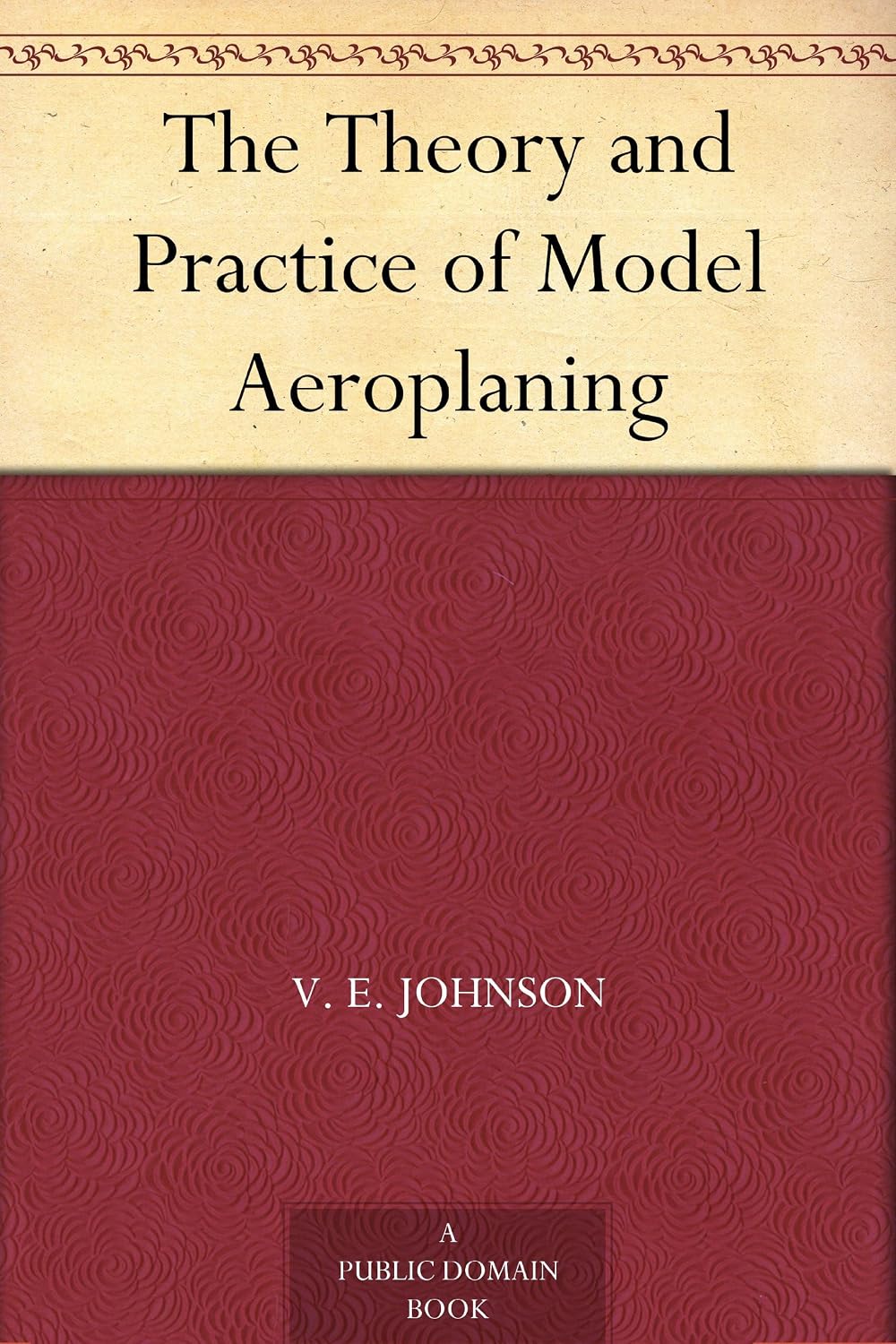 The Theory and Practice of Model Aeroplaning