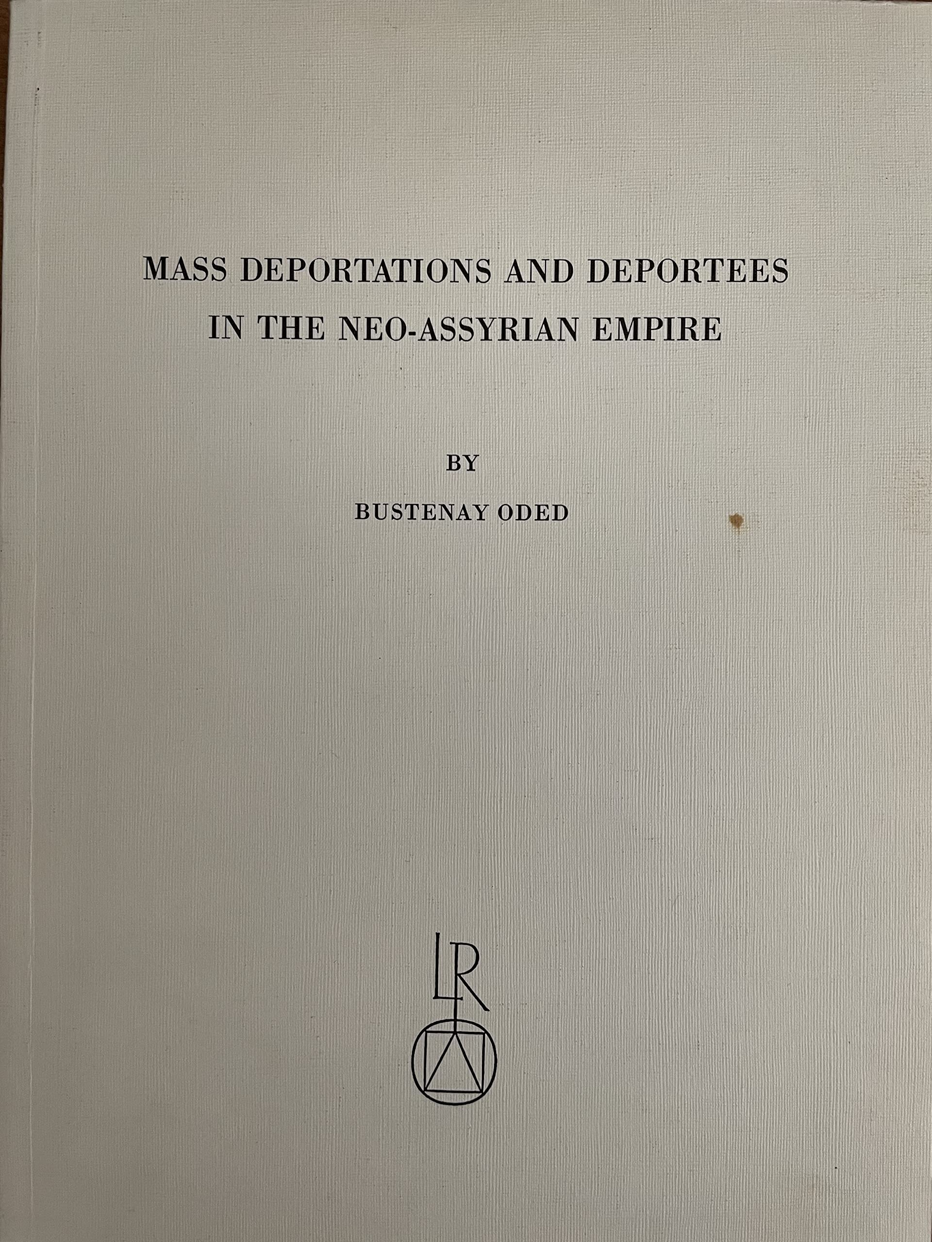 Mass Deportations and Deportees in the Neo-Assyrian Empire