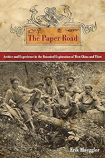 The Paper Road: Archive and Experience in the Botanical Exploration of West China and Tibet