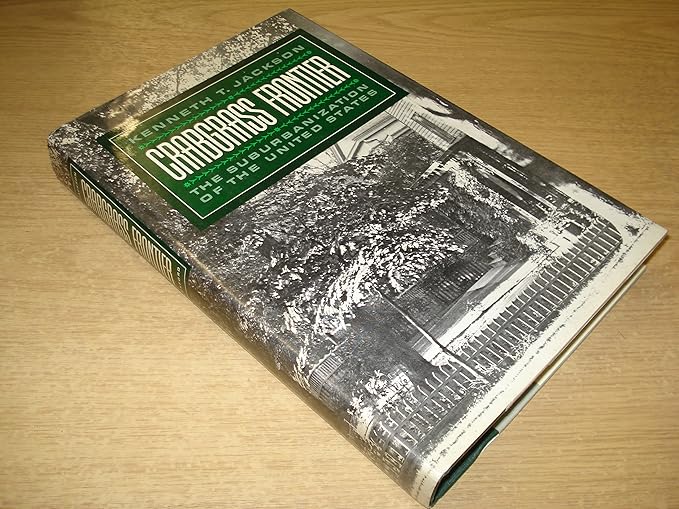 Crabgrass Frontier The Suburbanization of the United States Jackson, T. 9780195036107