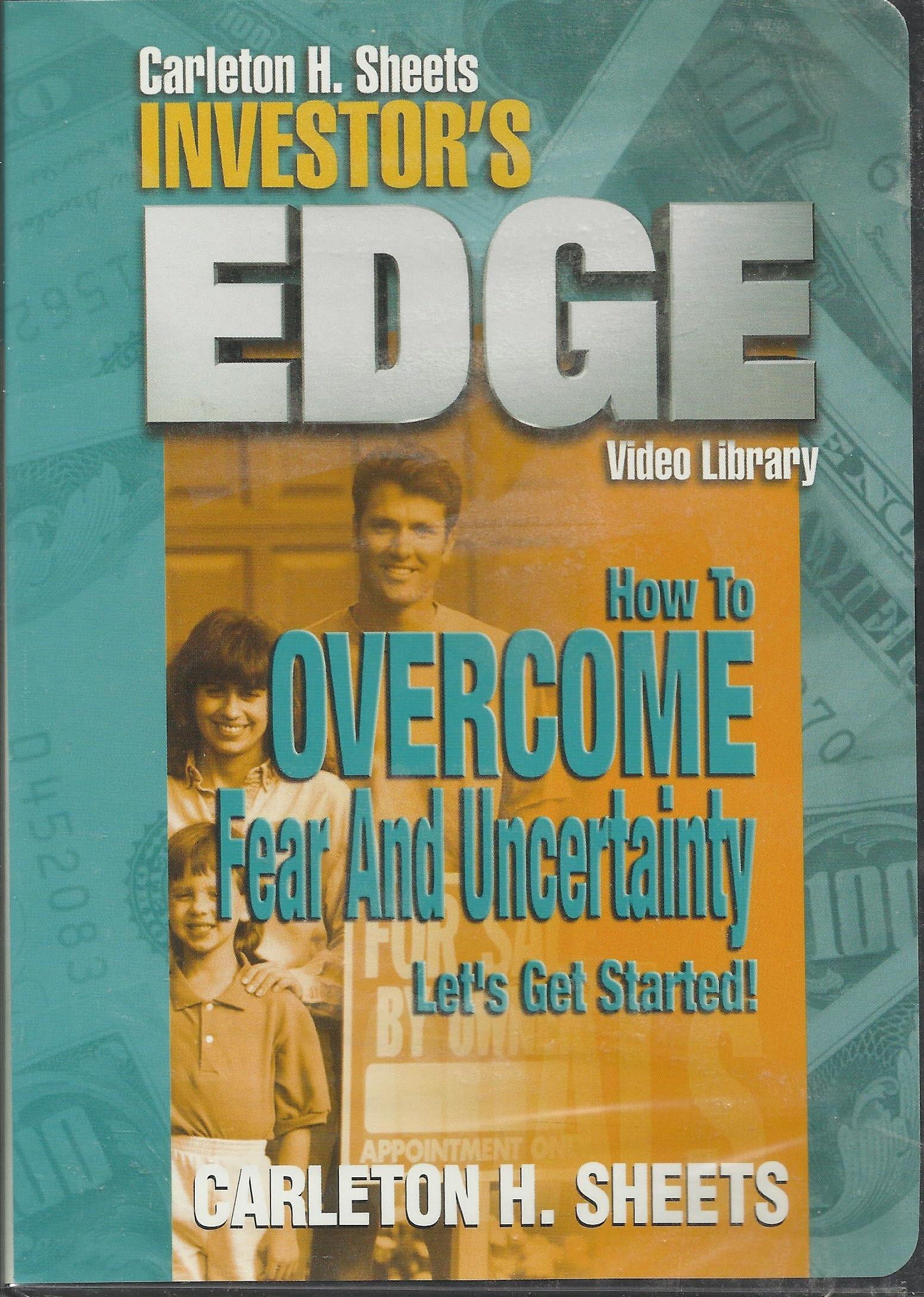 Carleton H. Sheets Investor's Edge How To Overcome Fear and Uncertainty. Let's Get Started!