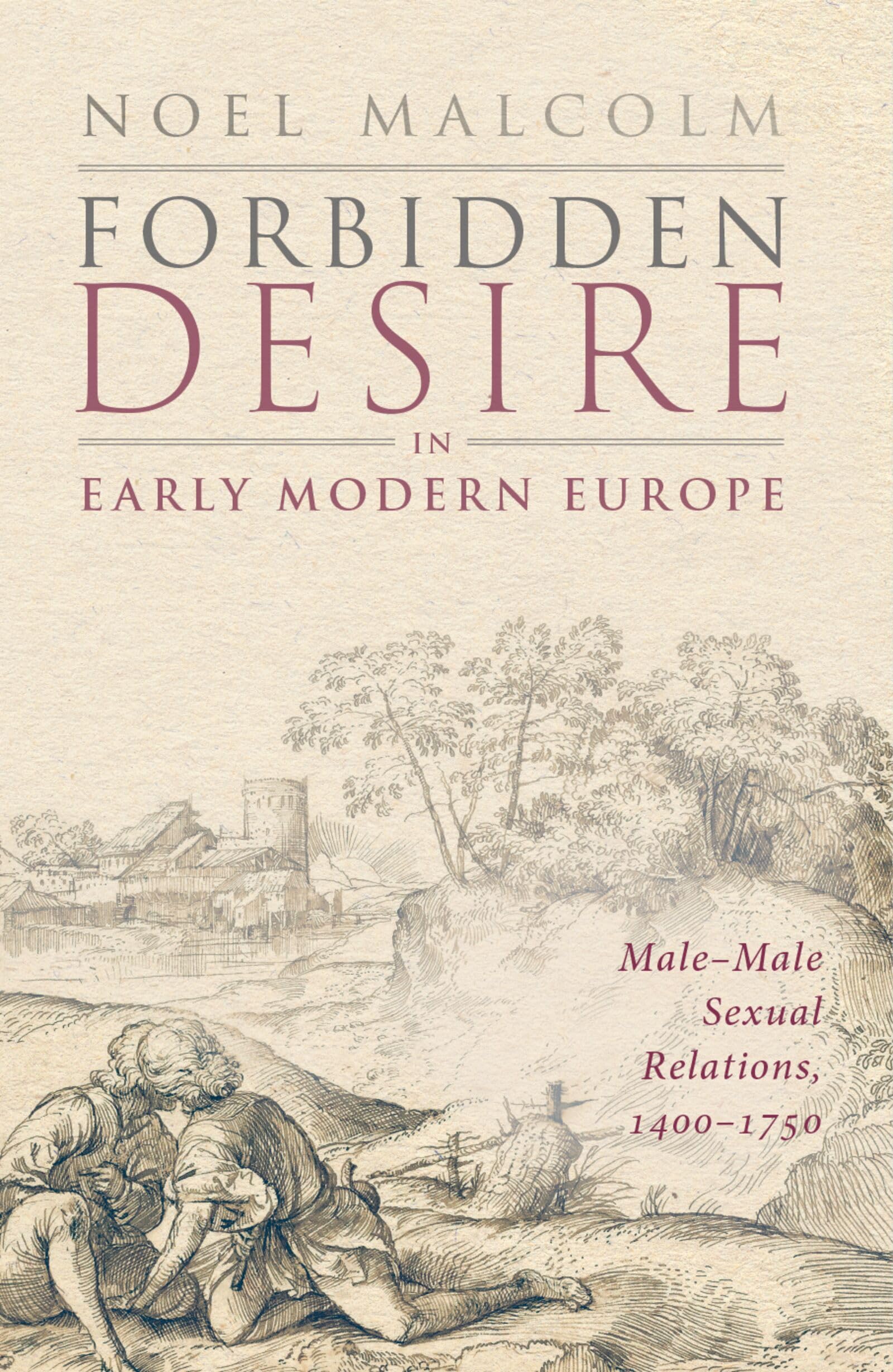 Forbidden Desire in Early Modern Europe: Male-Male Sexual Relations, 1400-1750
