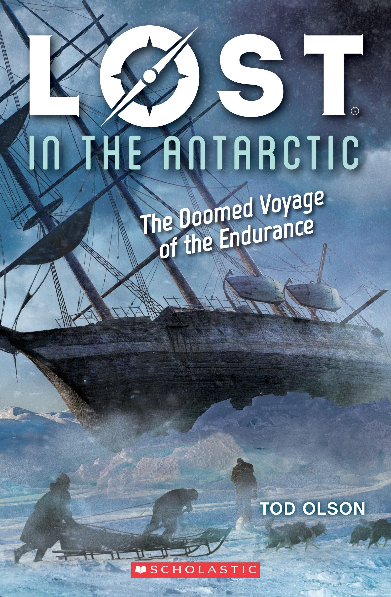 Scholastic Lost in the Antarctic: The Doomed Voyage of the Endurance (Lost #4), Volume 4: The Doomed Voyage of the Endurance