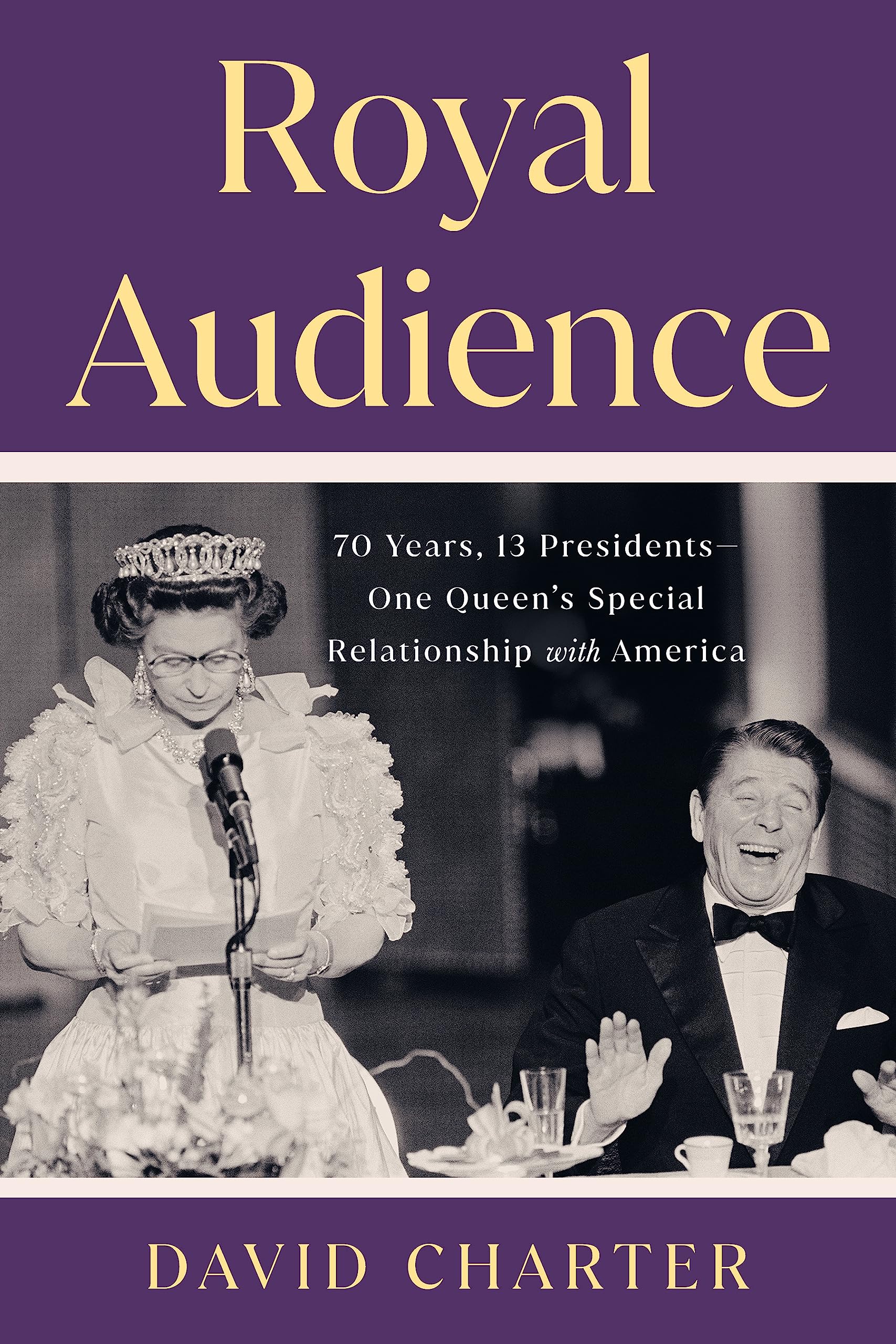 Royal Audience: 70 Years, 13 Presidents--One Queen's Special Relationship with America (English Edition)