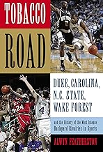 Tobacco Road: Duke, North Carolina, N.C. State, Wake Forest, And the History of the Most Intense Backyard Rivalries in Sports