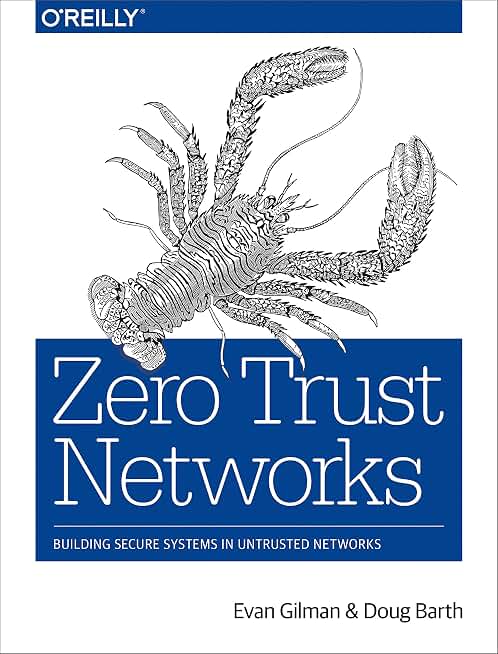 Zero Trust Networks: Building Secure Systems in Untrusted Networks