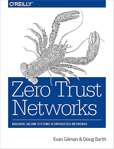 Zero Trust Networks: Building Secure Systems in Untrusted Networks