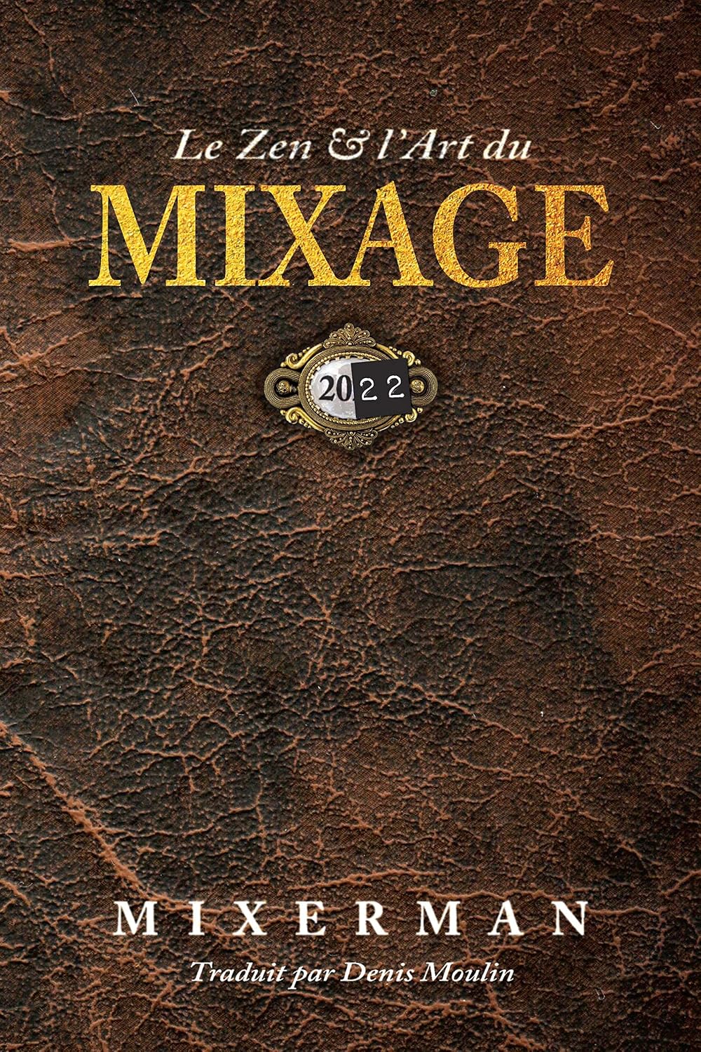 Le Zen & l'Art du MIXAGE: Zen & the Art of MIXING (French Edition)
