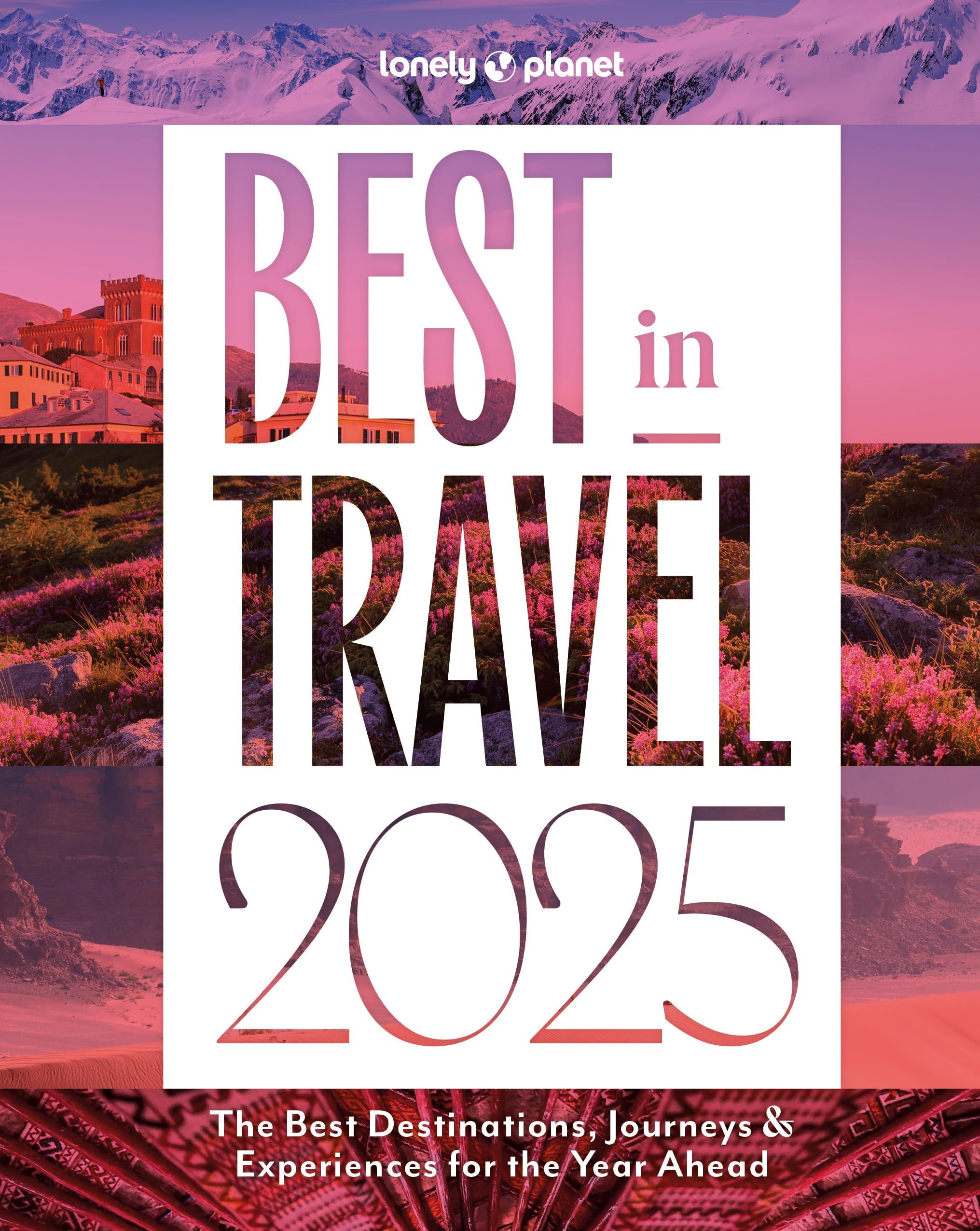 Lonely Planet Best in Travel 2025: The Best Destinations, Journeys & Experiences for the Year Ahead