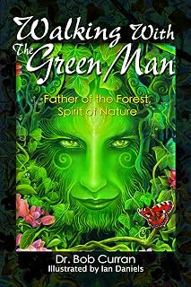 Walking With the Green Man: Father of the Forest, Spirit of Nature