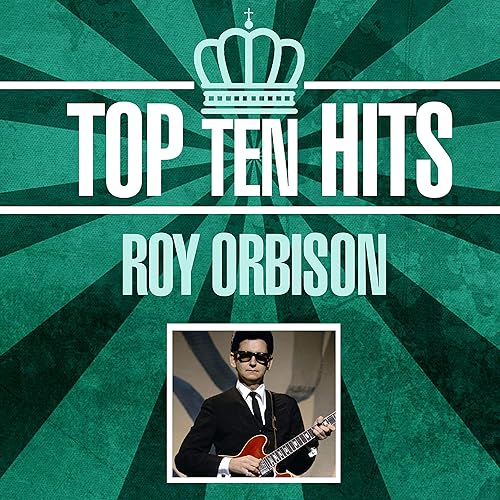 Top 10 Hits by Roy Orbison on Amazon Music Amazon.co.uk