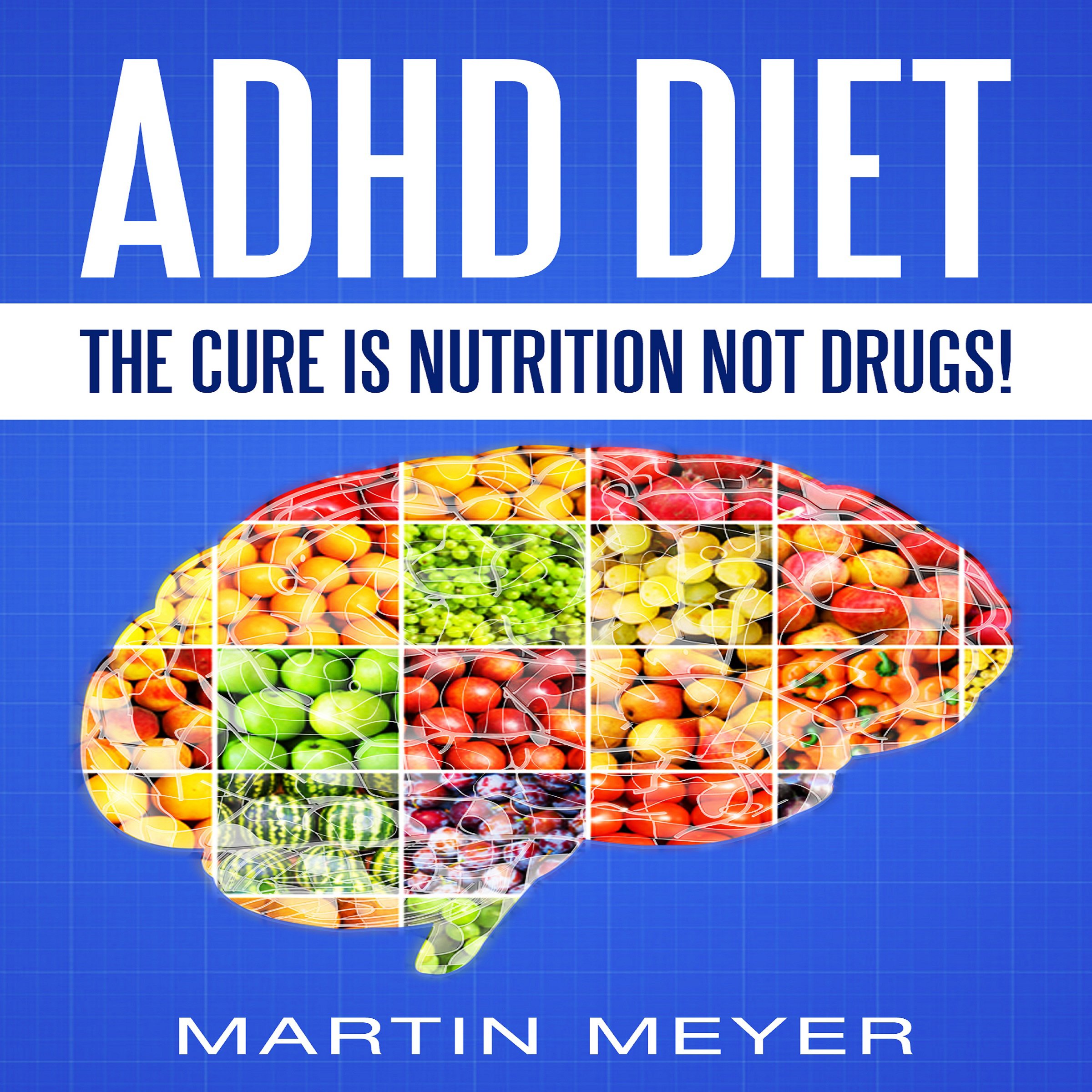 ADHD Diet: The Cure Is Nutrition Not Drugs
