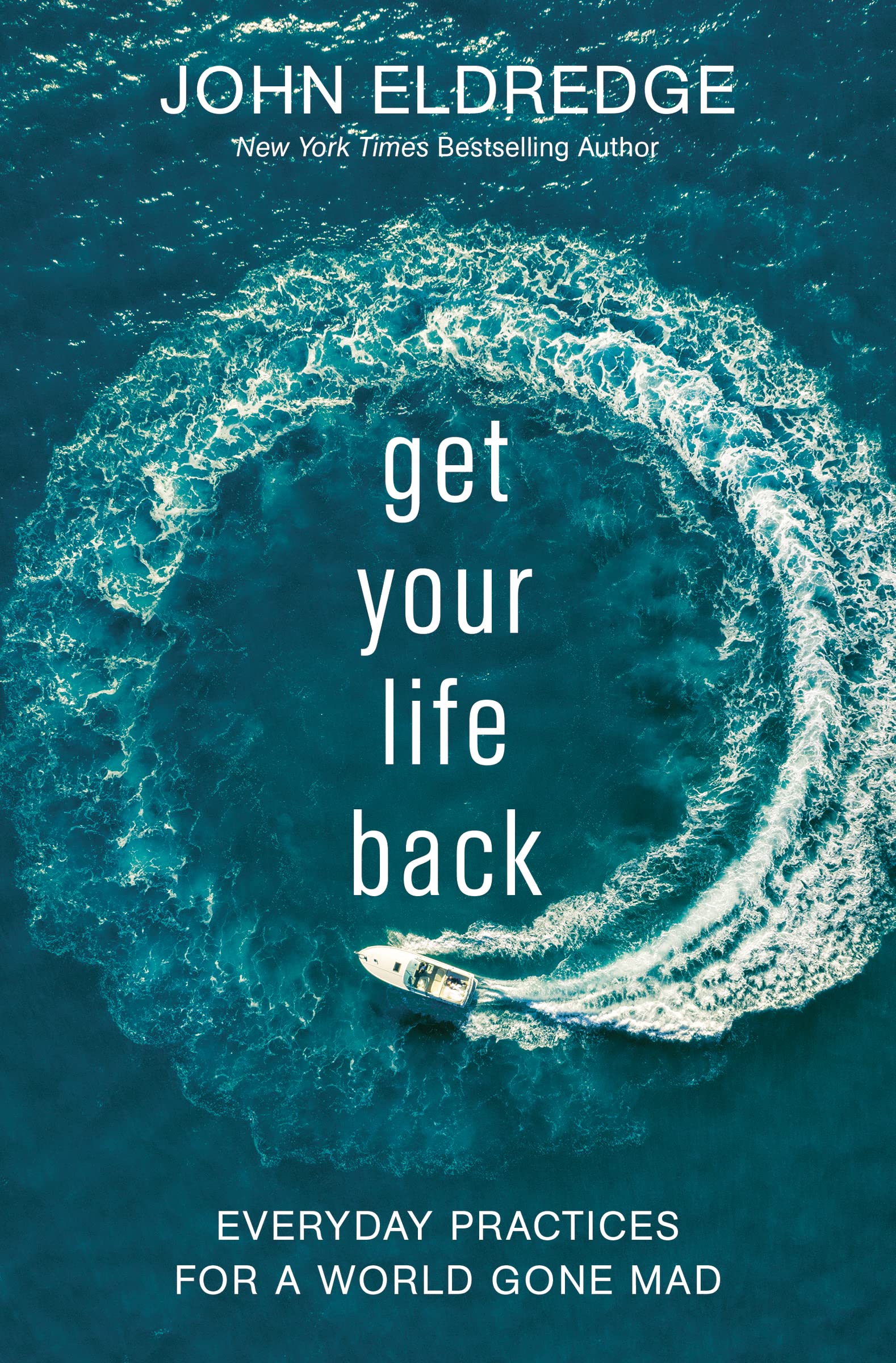 Get Your Life Back: Everyday Practices for a World Gone Mad