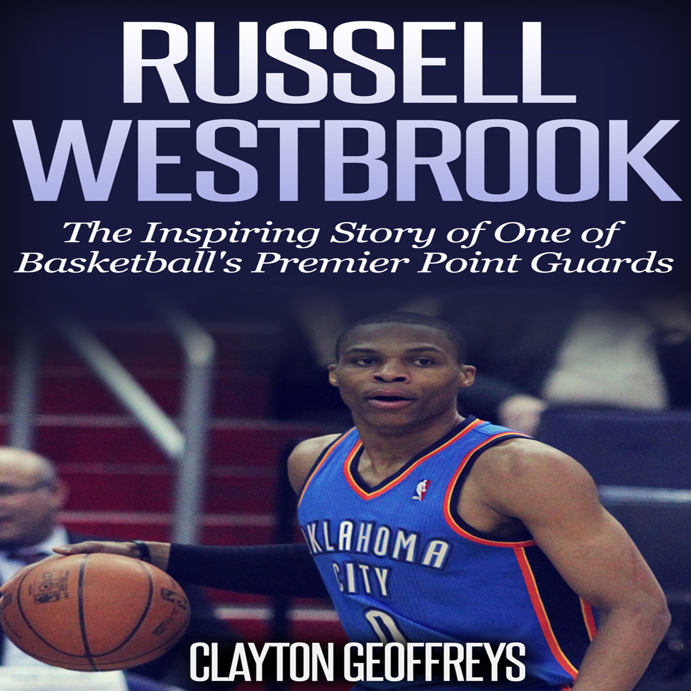 Cover art for Russell Westbrook: The Inspiring Story of One of Basketball's Premier Point Guards