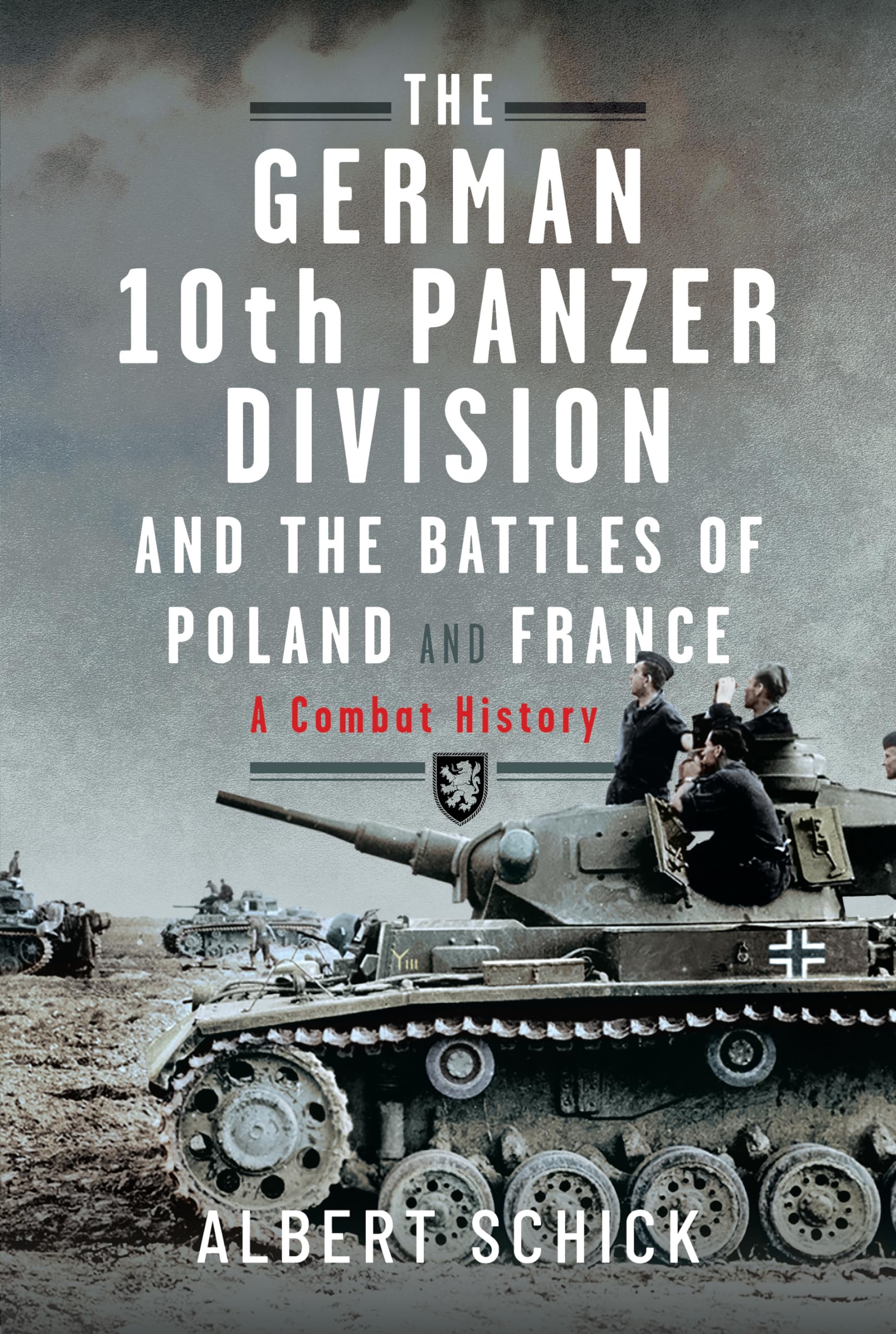 The German 10th Panzer Division and the Battles of Poland and France: A Combat History