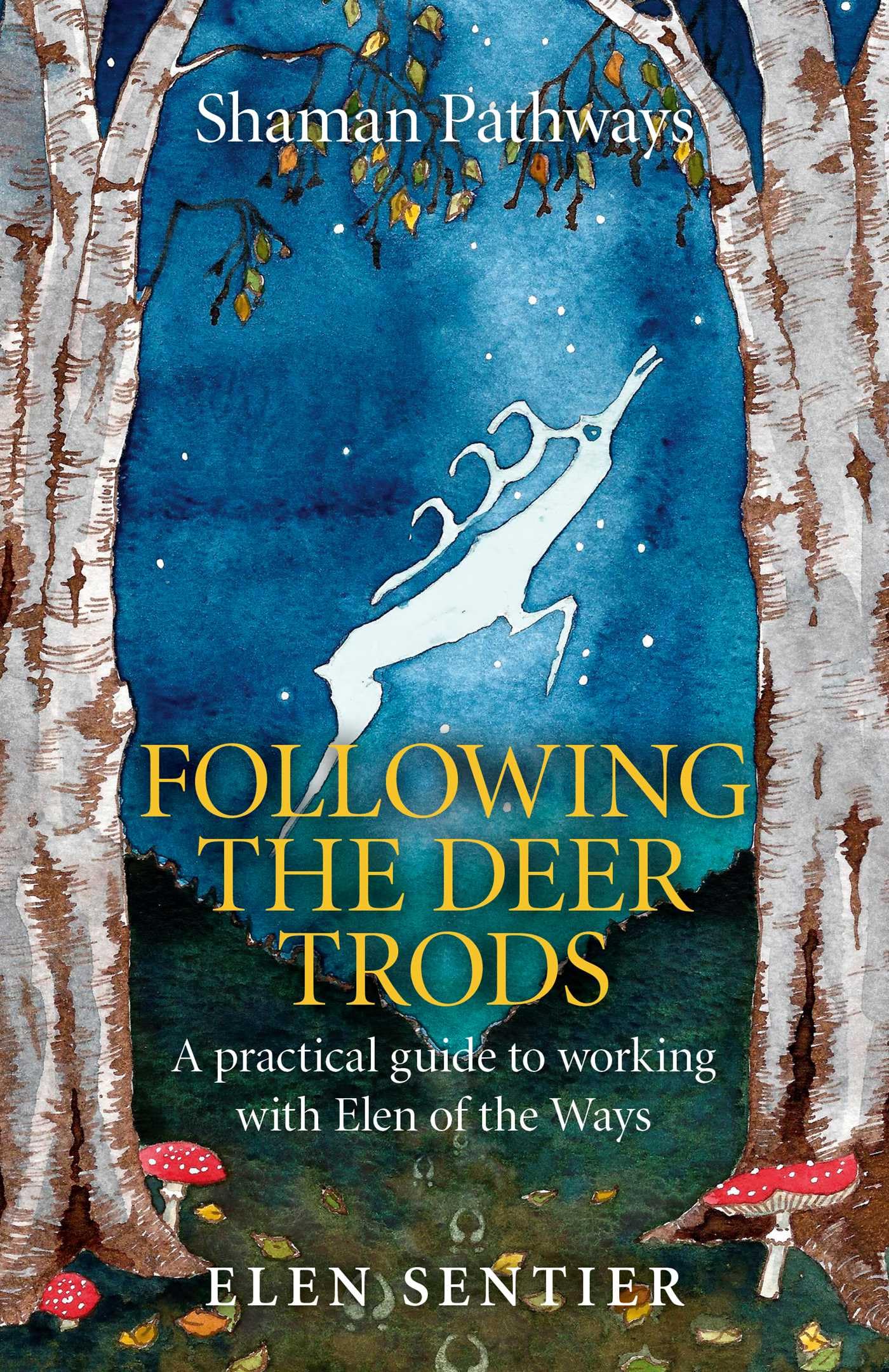 Shaman Pathways - Following the Deer Trods: A practical guide to working with Elen of the Ways