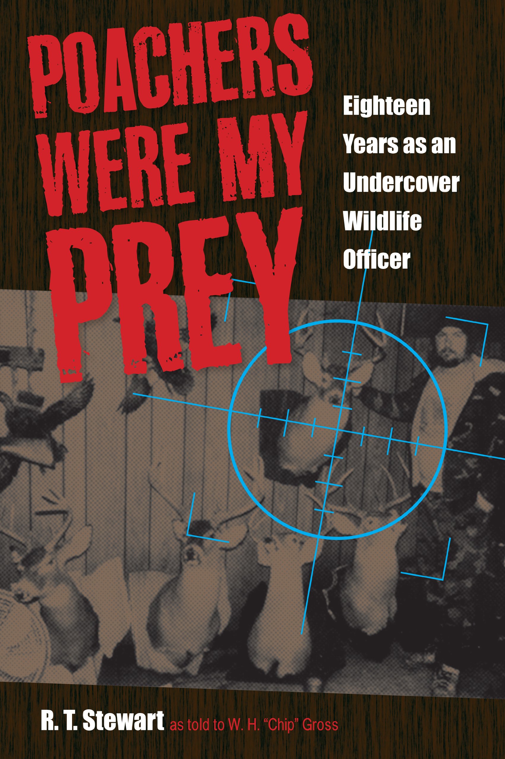 Poachers Were My Prey: Eighteen Years as an Undercover Wildlife Officer (Black squirrel books)