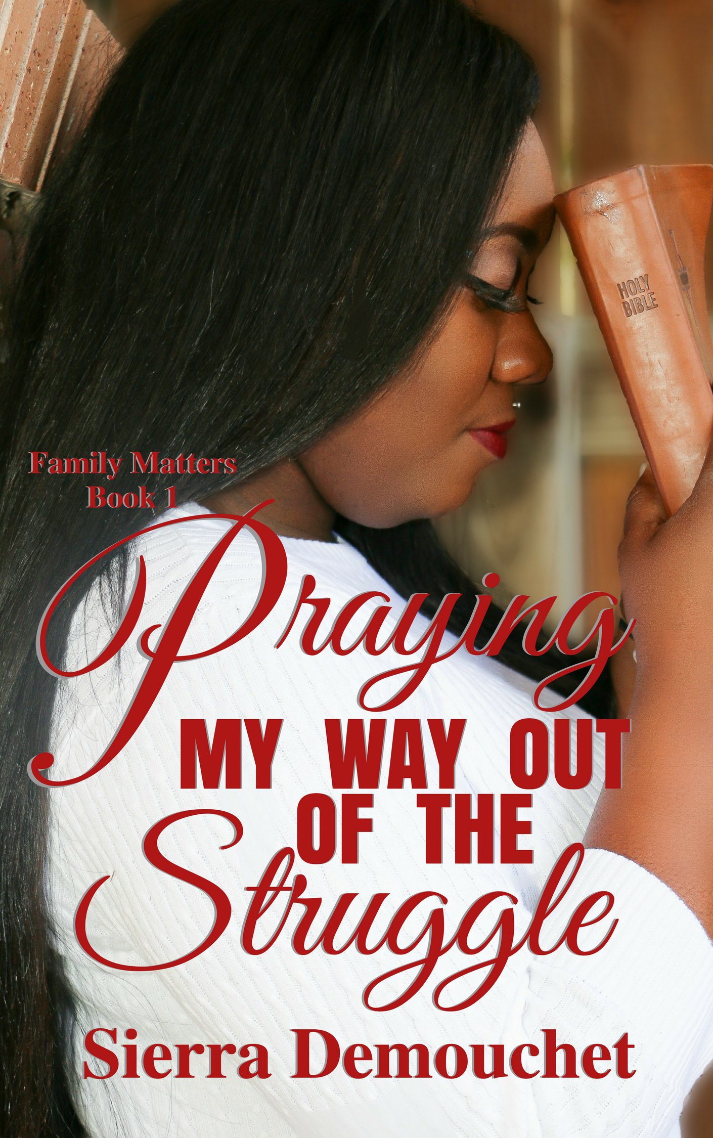 Praying My Way Out of the Struggle (Family Matters Book 1)