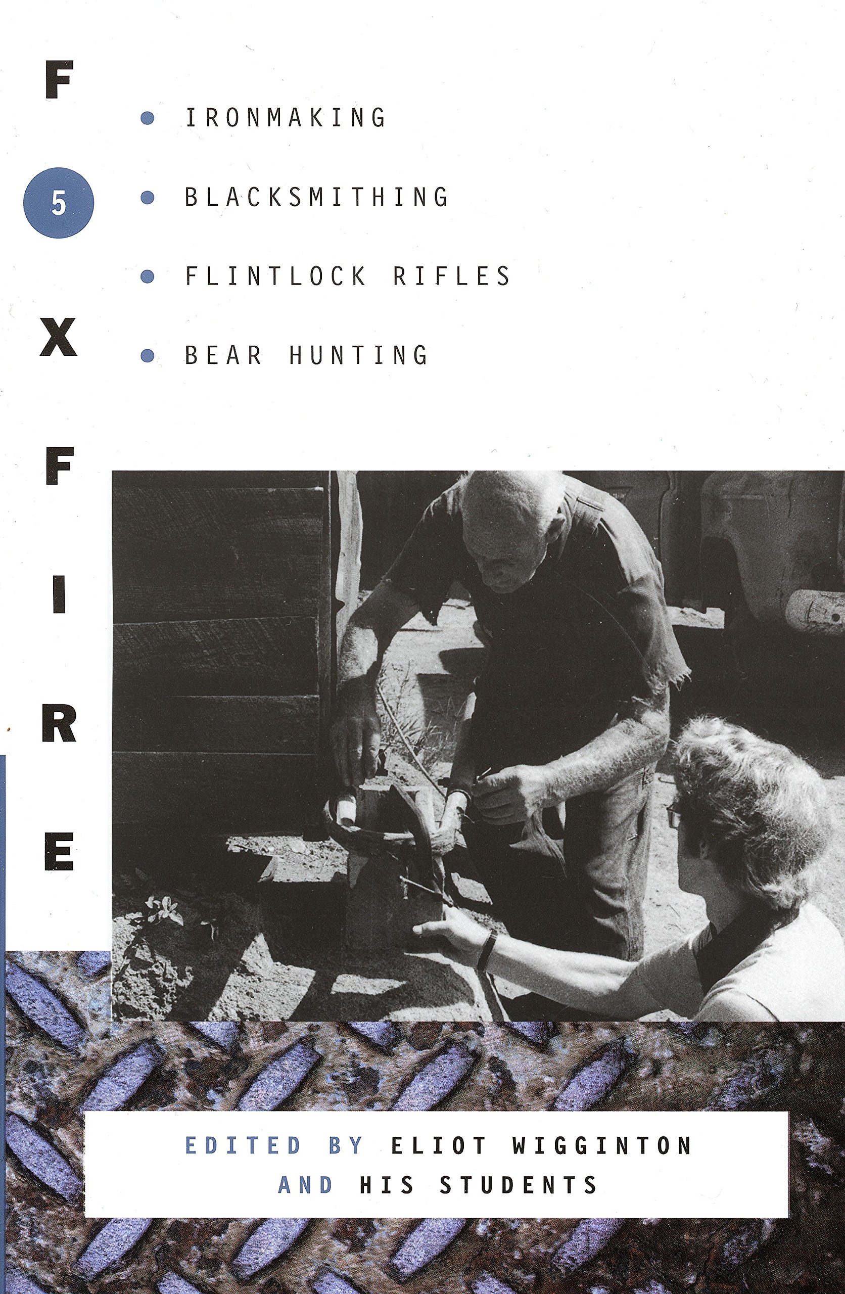 Foxfire 5: Ironmaking, Blacksmithing, Flintlock Rifles, Bear Hunting (Foxfire Series)