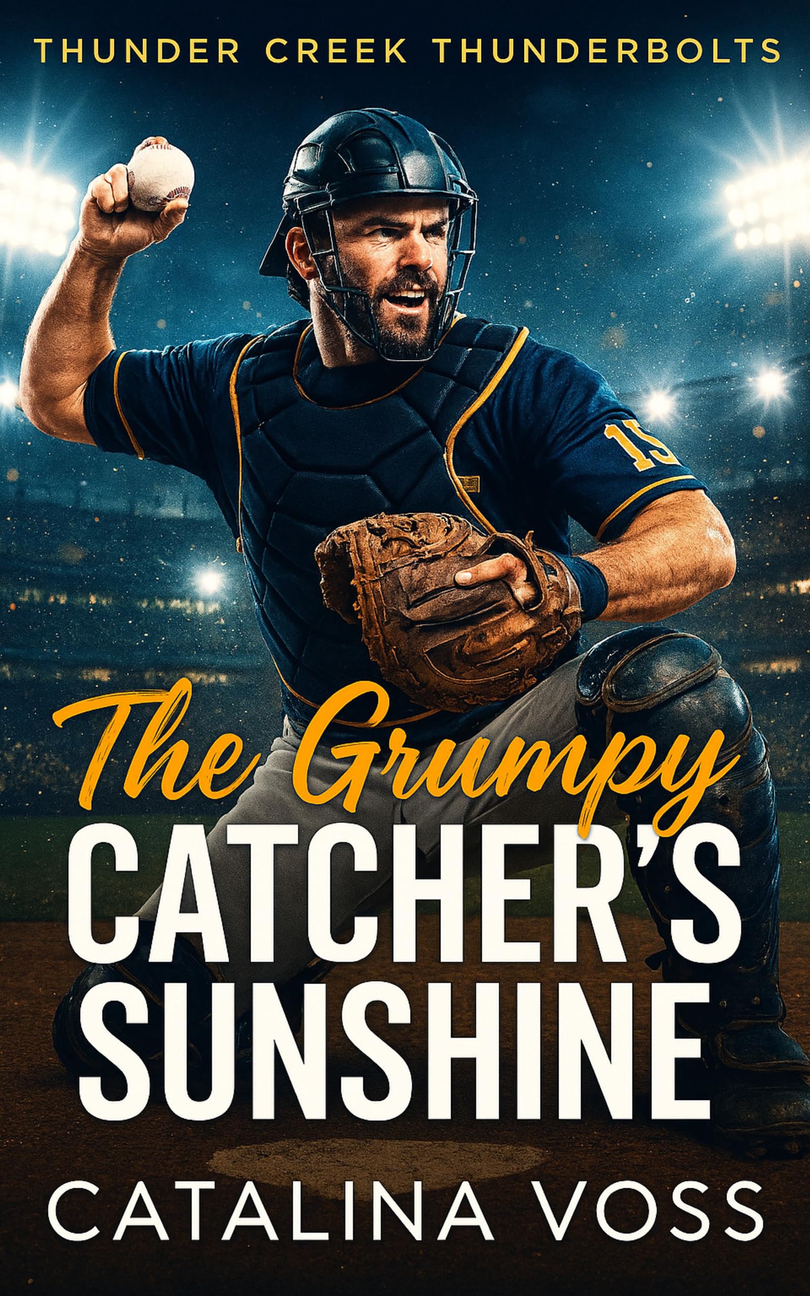 The Grumpy Catcher's Sunshine: A Small Town Grumpy x Sunshine Steamy Sports Romance (Thunder Creek Thunderbolts Book 1)
