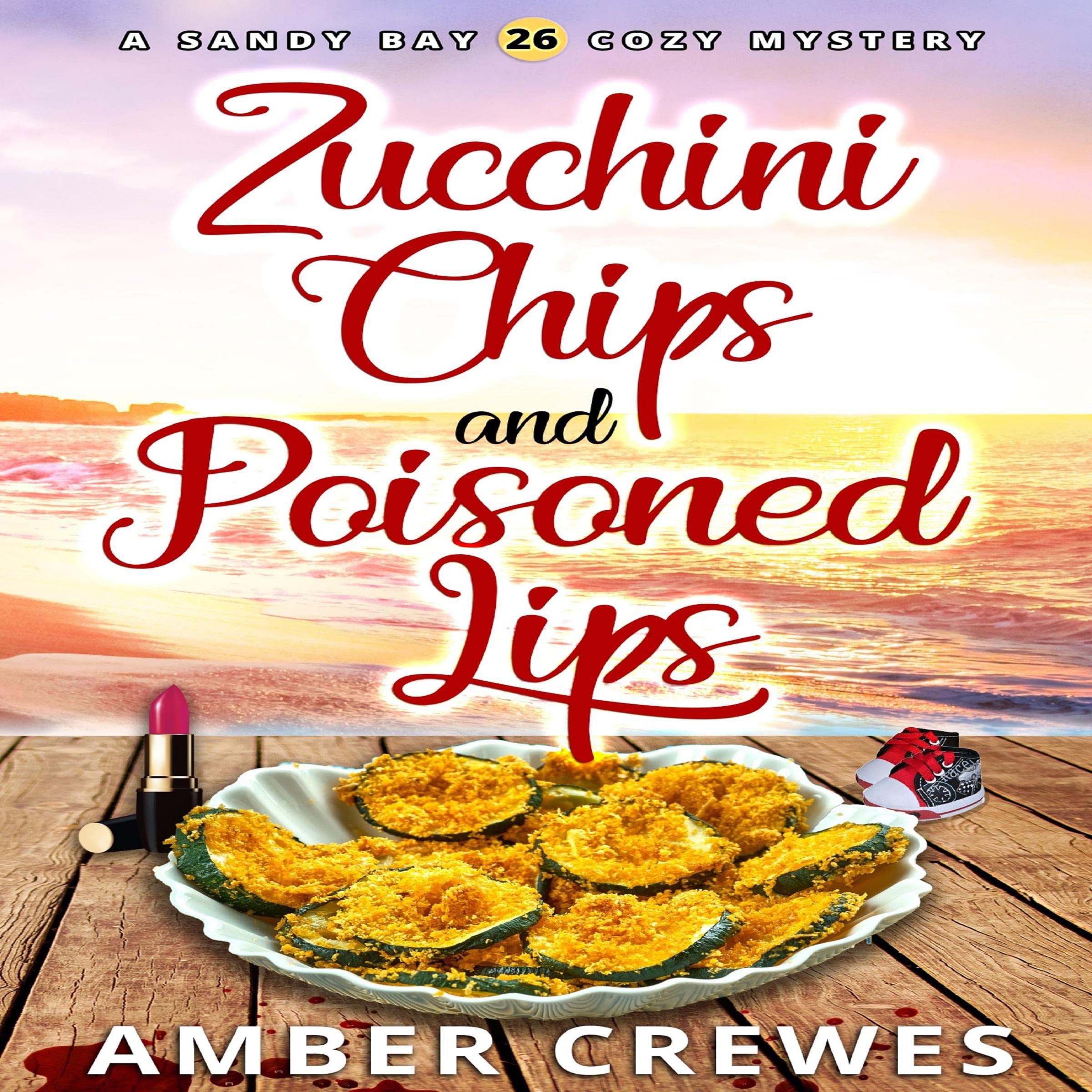 Cover art for Zucchini Chips and Poisoned Lips
