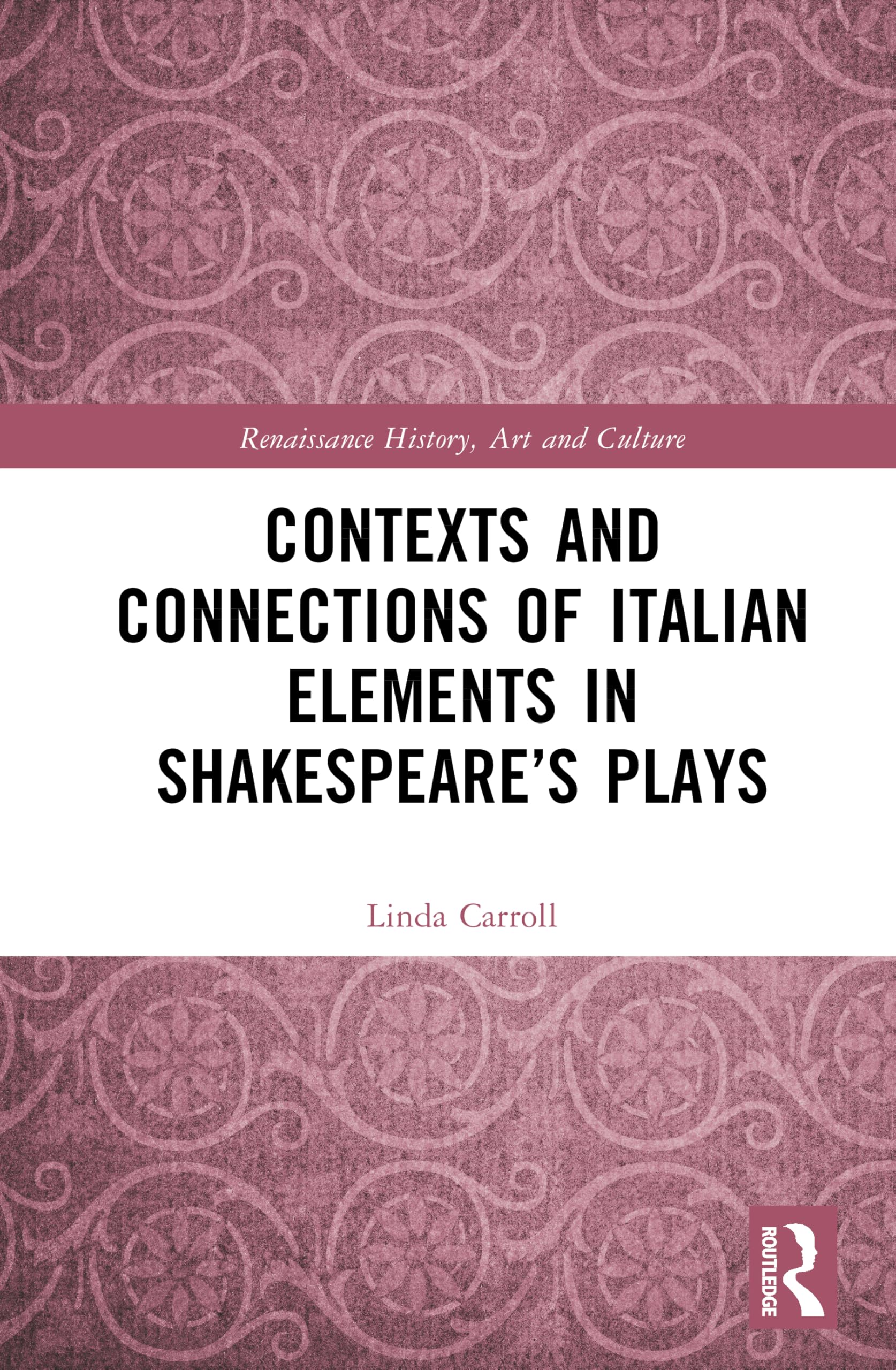 Contexts and Connections of Italian Elements in Shakespeare’s Plays (Renaissance History, Art and Culture)