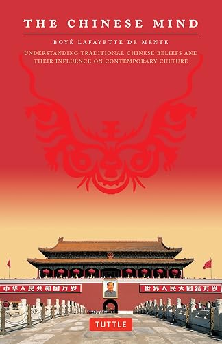The Chinese Mind: Understanding Traditional Chinese Beliefs and Their Influence on Contemporary Culture