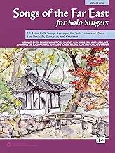 Songs of the Far East for Solo Singers: 10 Asian Folk Songs Arranged for Solo Voice and Piano for Recitals, Concerts, and Contests (Medium High Voice) - coolthings.us