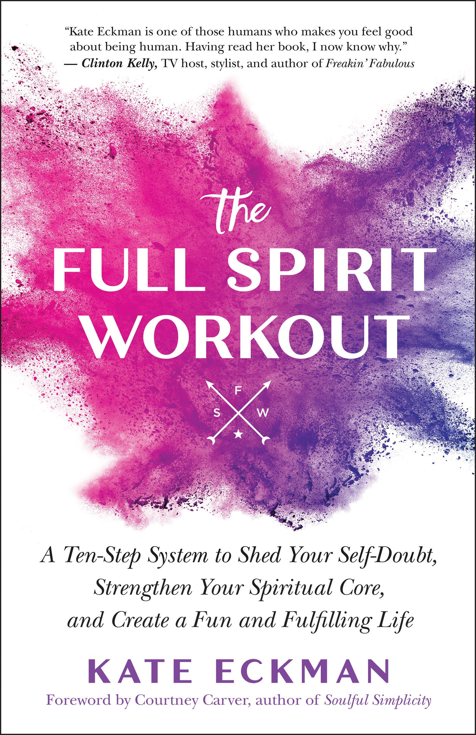 New World Library The Full Spirit Workout: A 10-Step System to Shed Your Self-Doubt, Strengthen Your Spiritual Core, and Create a Fun and Fulfilling Life