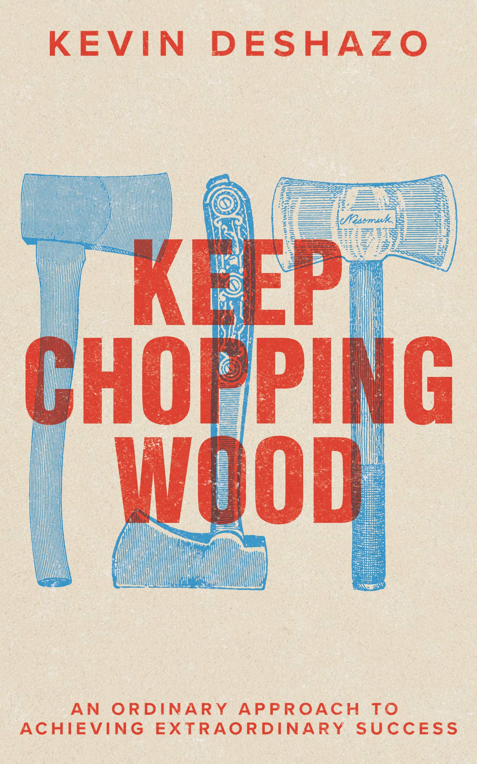 Keep Chopping Wood: an ordinary approach to achieving extraordinary success
