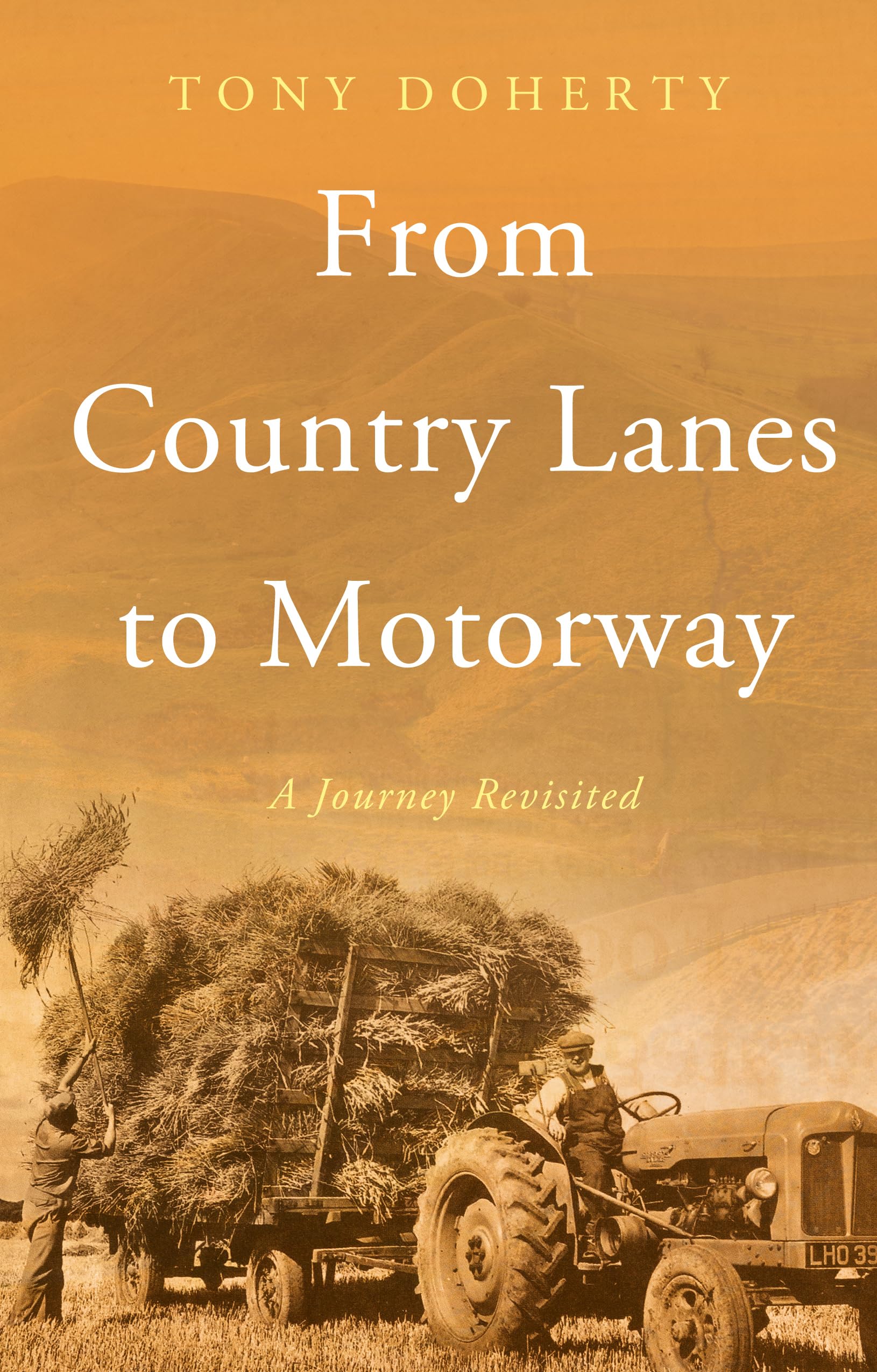 From Country Lanes to Motorway A Journey Revisited - Tony Doherty - PBK - New