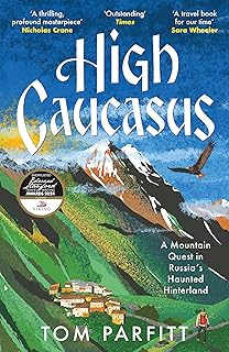 High Caucasus: A Mountain Quest in Russia’s Haunted Hinterland