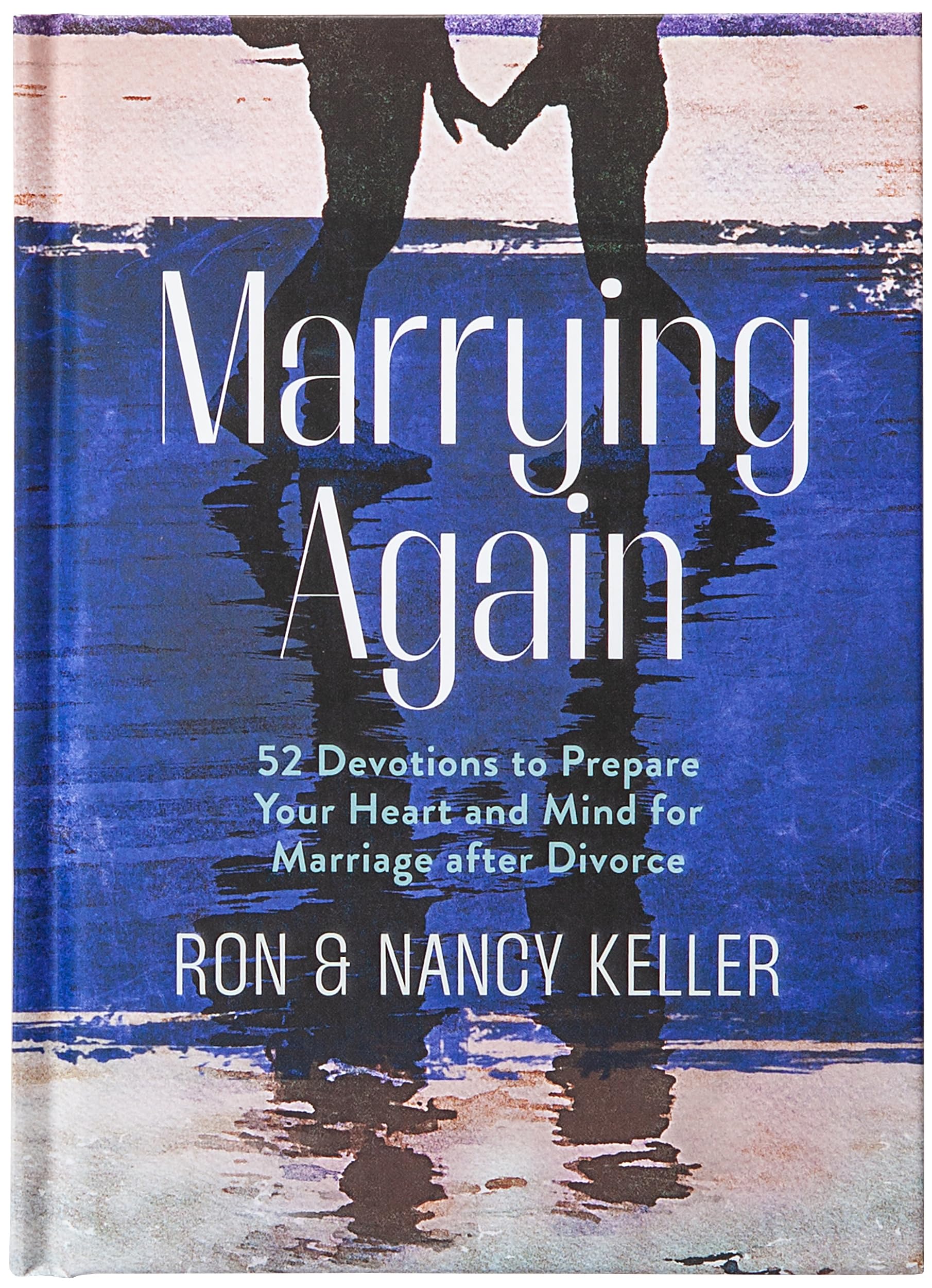 Marrying Again: 52 Devotions to Prepare Your He. Keller**