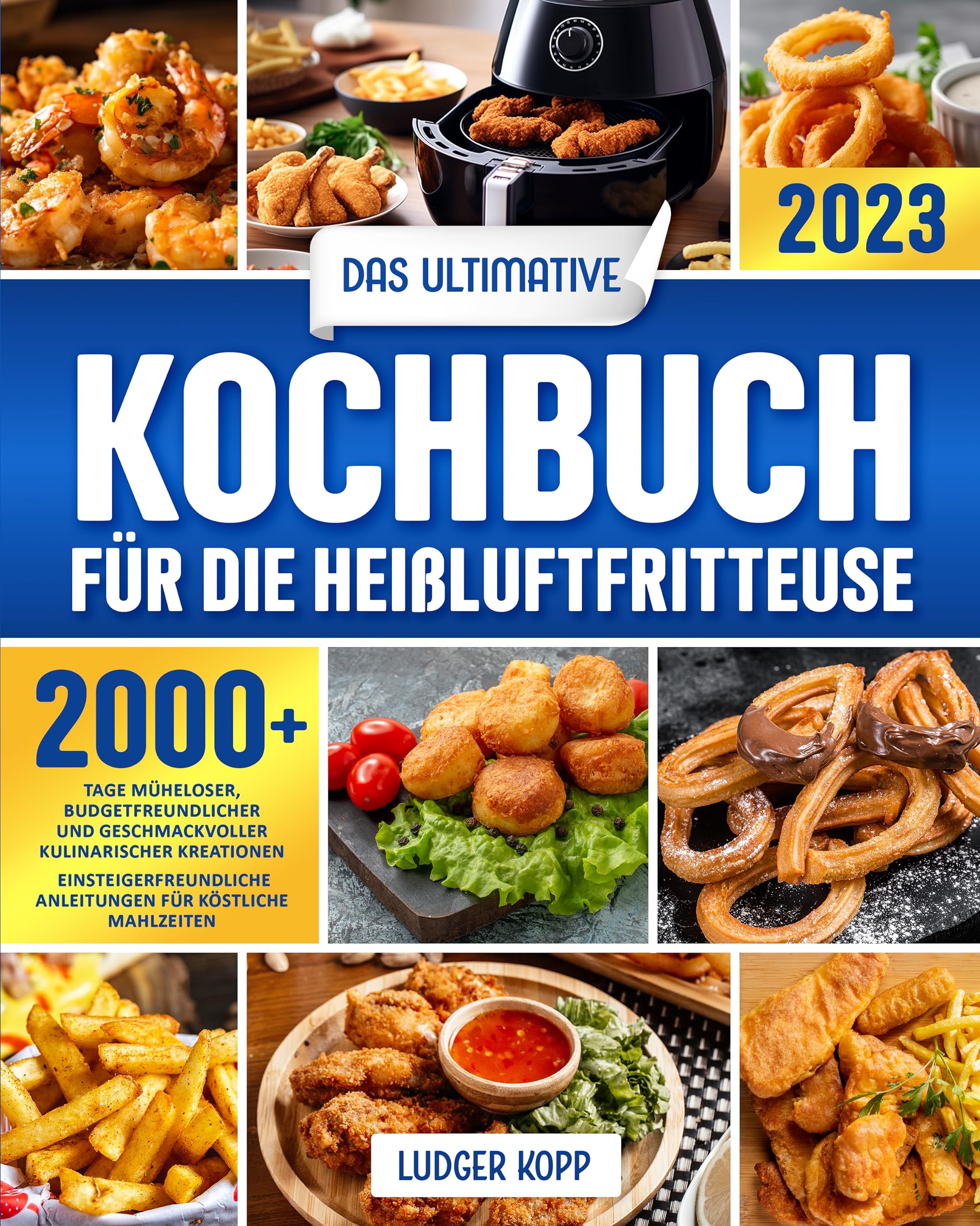 Das ultimative Airfryer-Kochbuch: 2000 Tage mühelose, budgetfreundliche und geschmackvolle kulinarische Kreationen | Leicht verständliche Anleitungen für köstliche Mahlzeiten (German Edition)