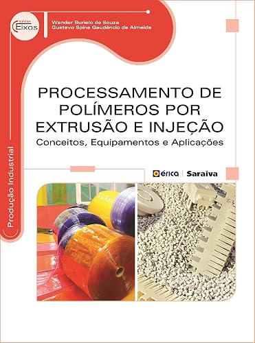 Processamento de polímeros por extrusão e injeção: Conceitos, equipamentos e aplicações