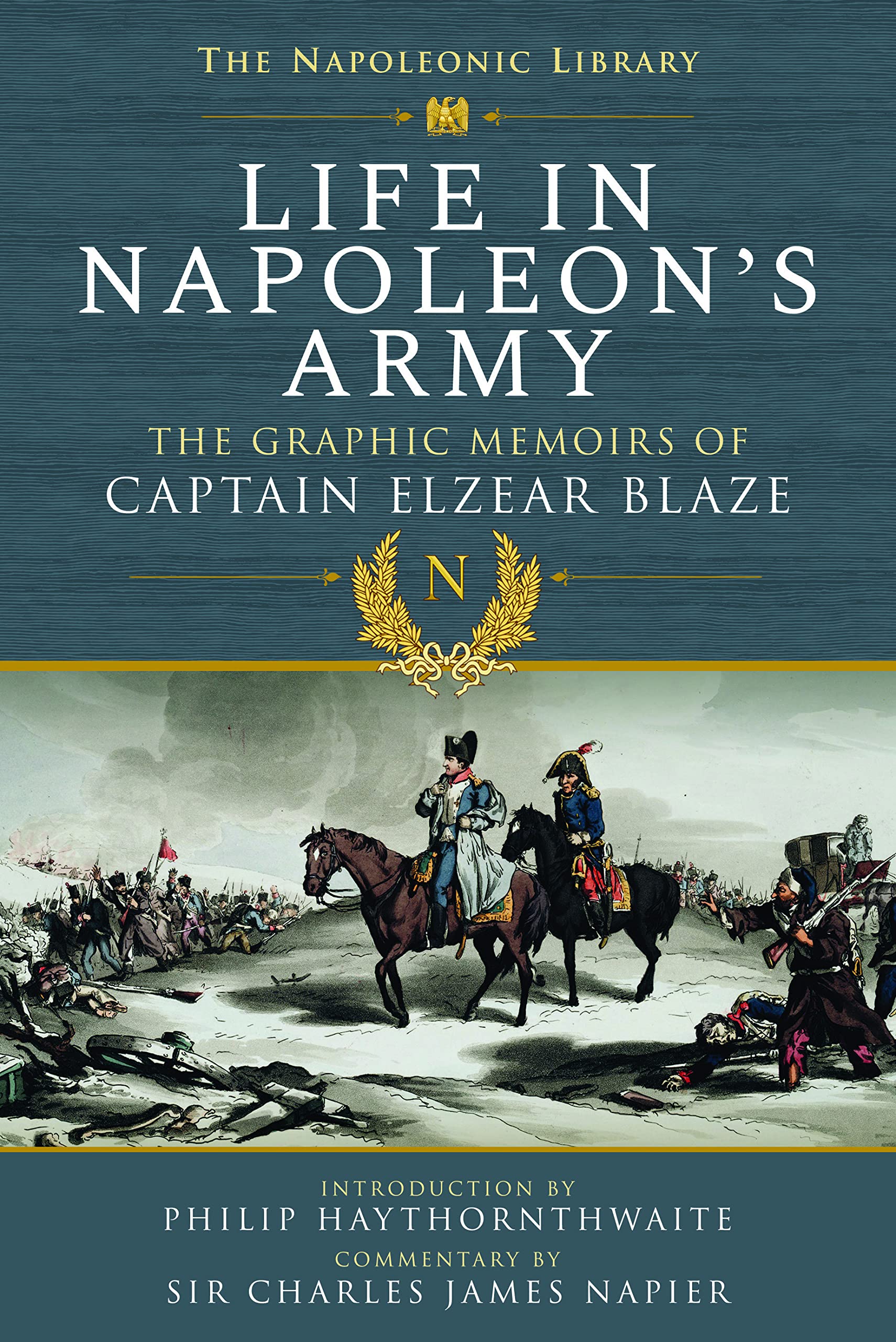 Life In Napoleon's Army: The Graphic Memoirs of Captain Elzear Blaze