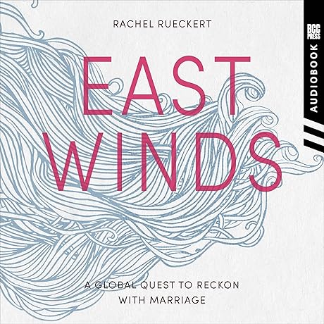 East Winds: A Global Quest to Reckon with Marriage