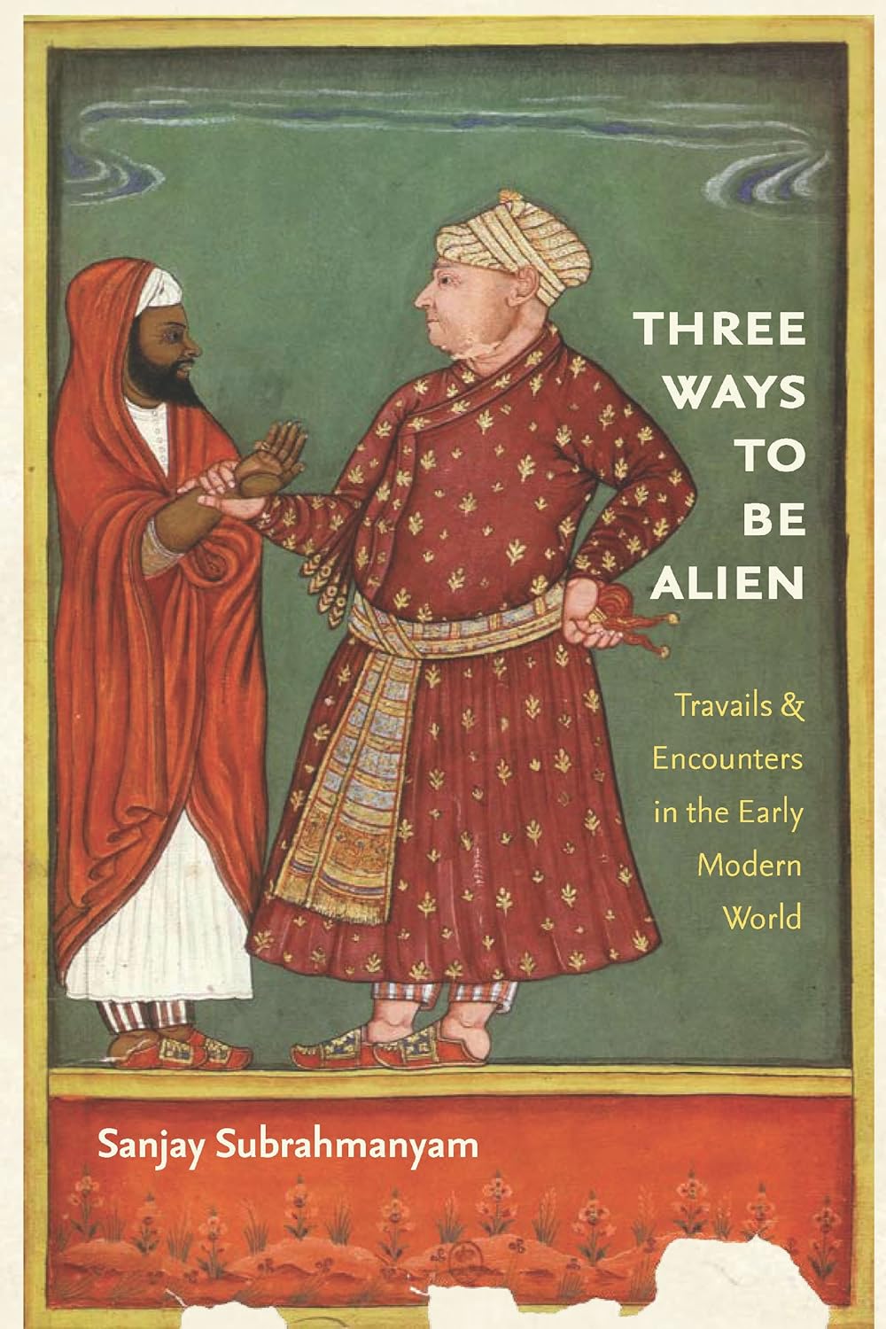 Three Ways to Be Alien: Travails and Encounters in the Early Modern World (The Menahem Stern Jerusalem Lectures)      Kindle Edition
