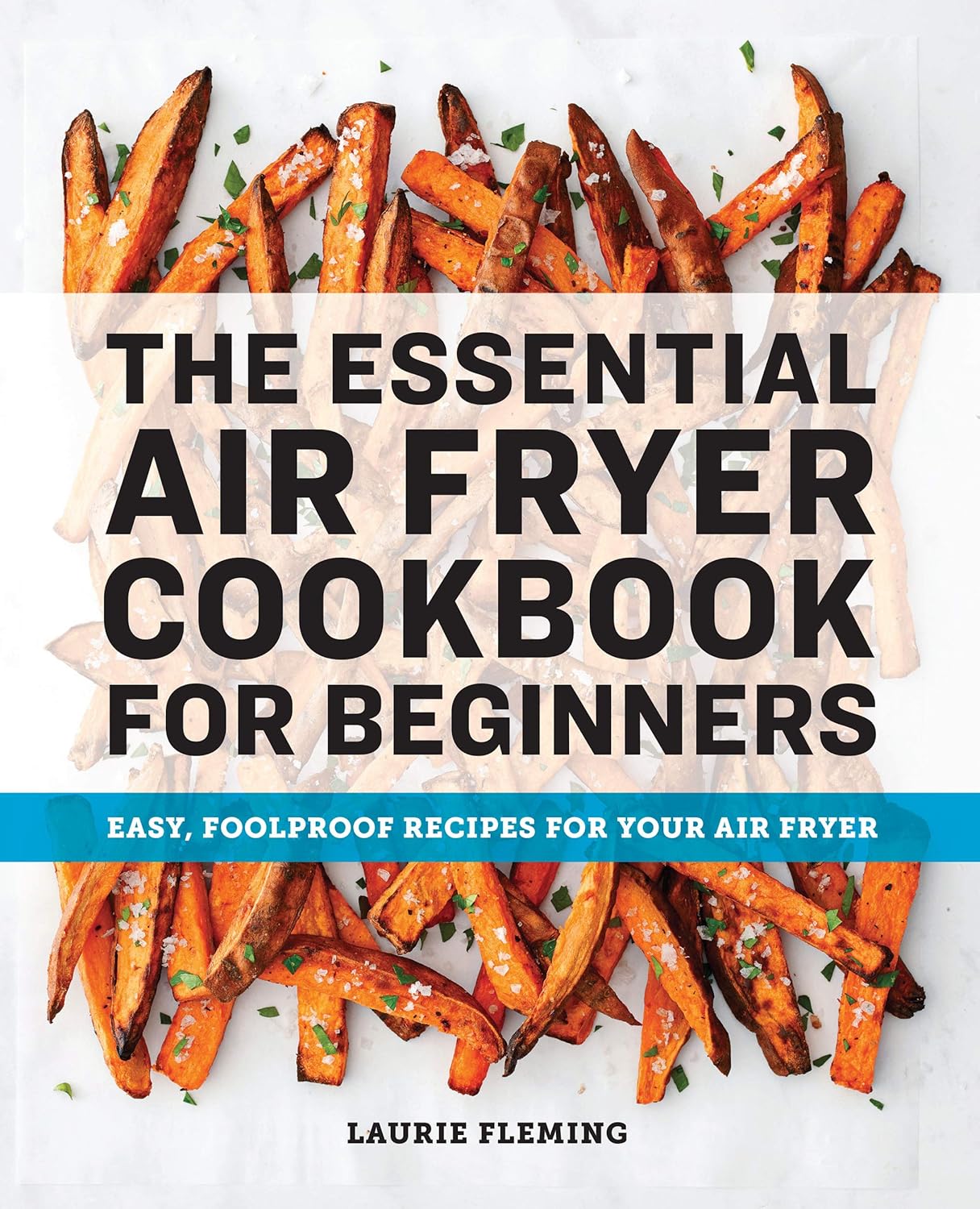 The Essential Air Fryer Cookbook for Beginners Easy, Foolproof Recipes