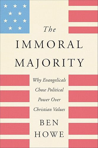 The Immoral Majority: Why Evangelicals Chose Political Power Over Christian Values