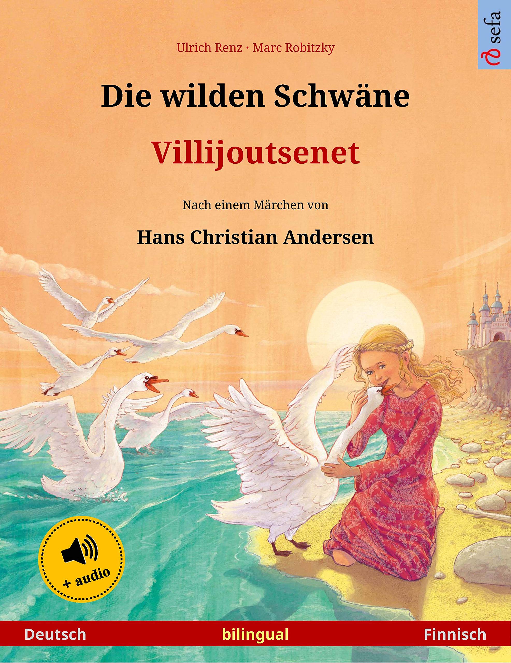 Die wilden Schwäne – Villijoutsenet (Deutsch – Finnisch): Zweisprachiges Kinderbuch nach einem Märchen von Hans Christian Andersen, mit Hörbuch (Sefa Bilinguale Bilderbücher) (German Edition)