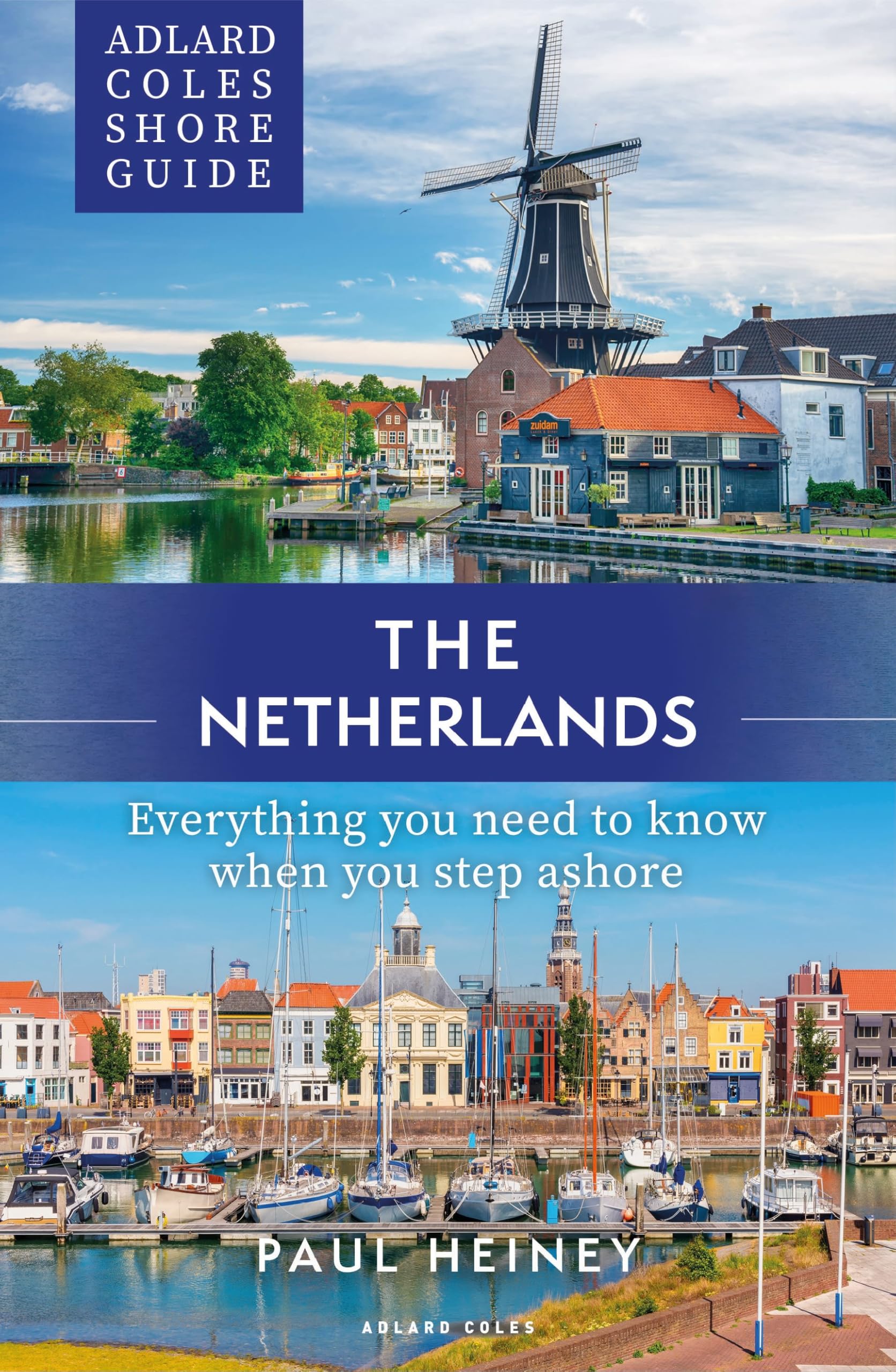Adlard Coles Shore Guide: The Netherlands: Everything you need to know when you step ashore (Adlard Coles Shore Guides)