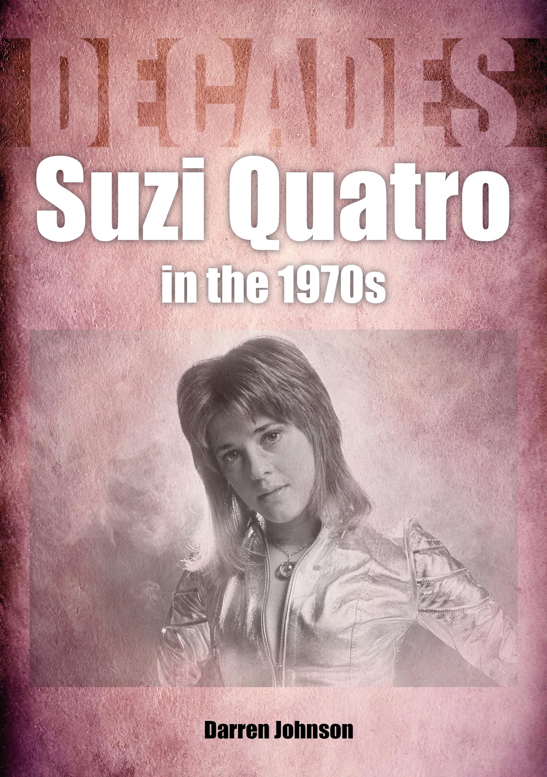 Suzi Quatro in The 1970s : Decades by Darren Johnson (2022, Trade Paperback)