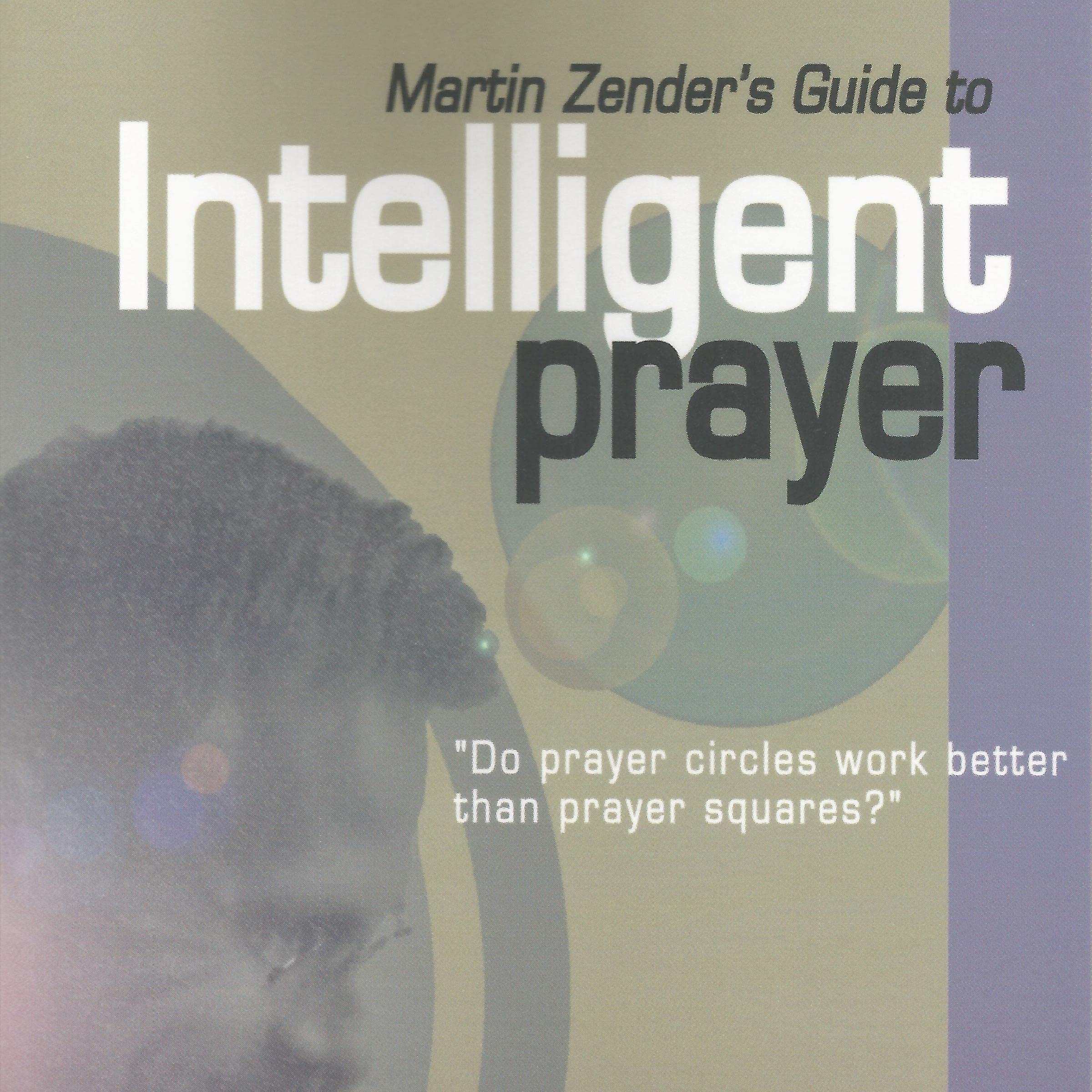 Martin Zender's Guide to Intelligent Prayer